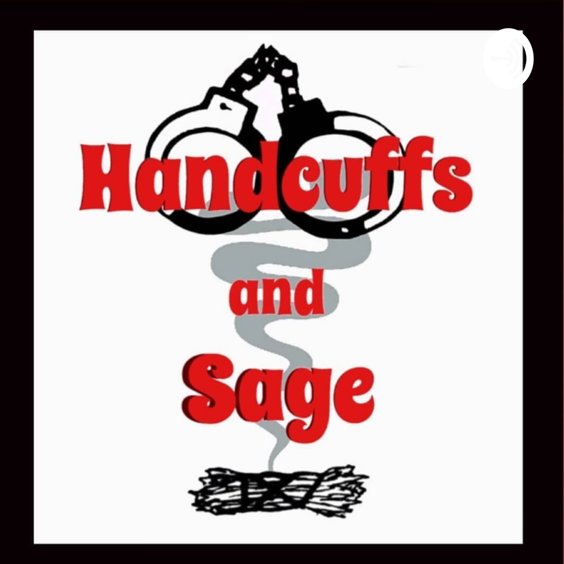 Handcuffs and Sage Podcast - Podcasts