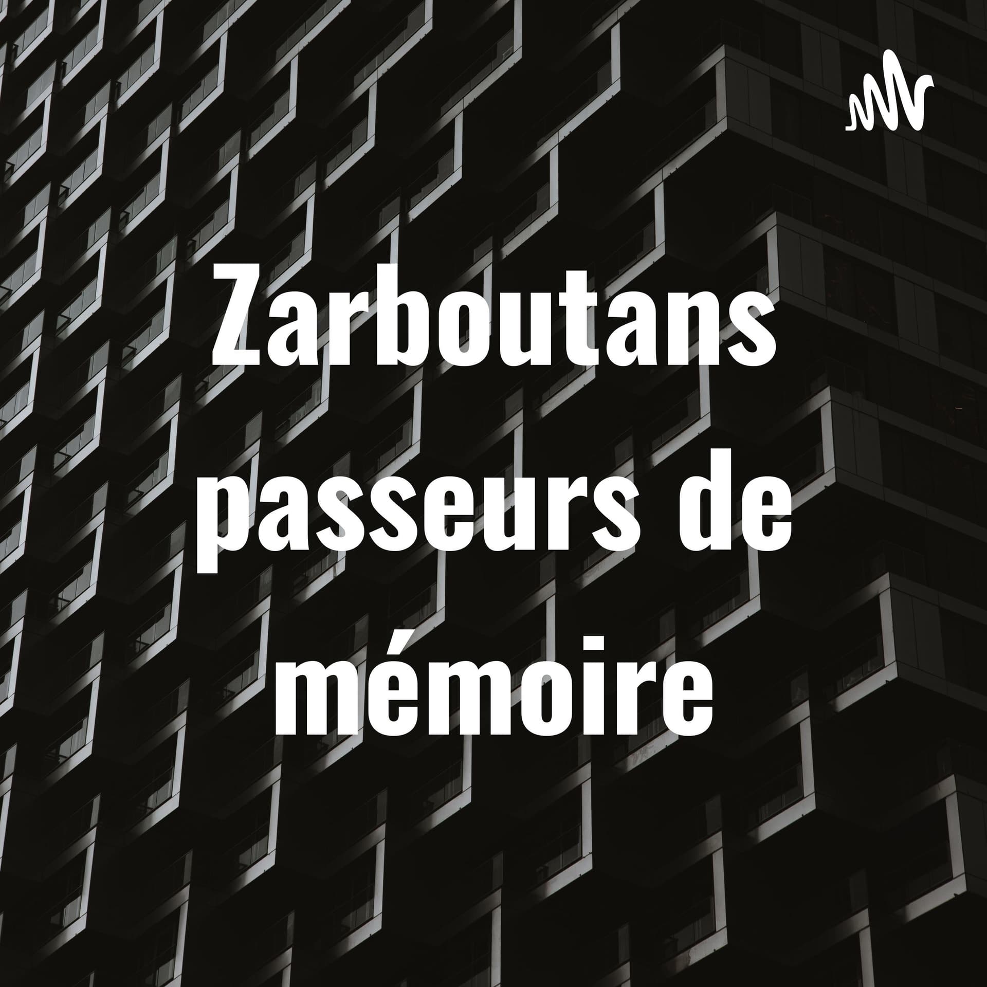 Zarboutans passeurs de mémoire - Podcasts