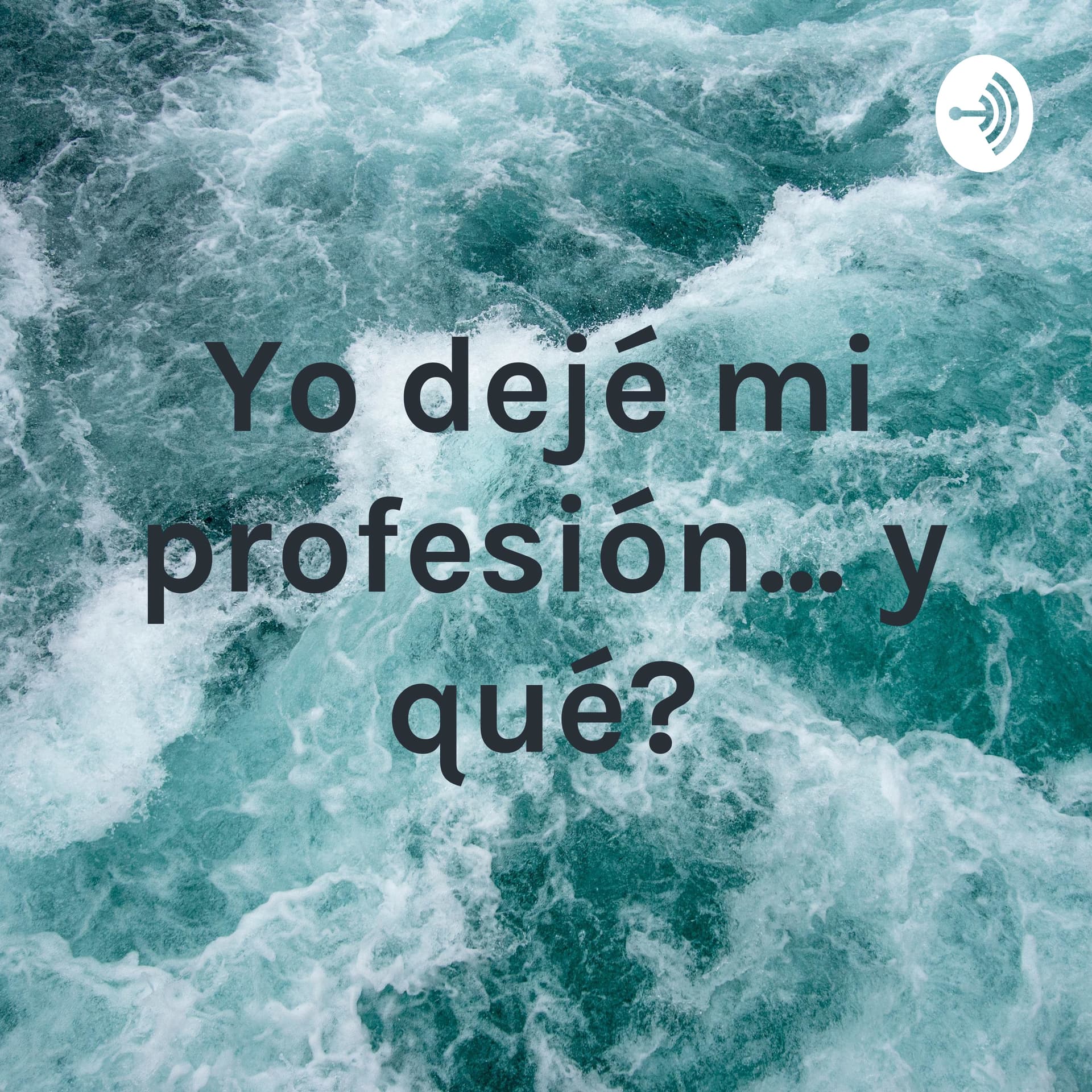 Yo dejé mi profesión... ¿y qué? - Podcasts