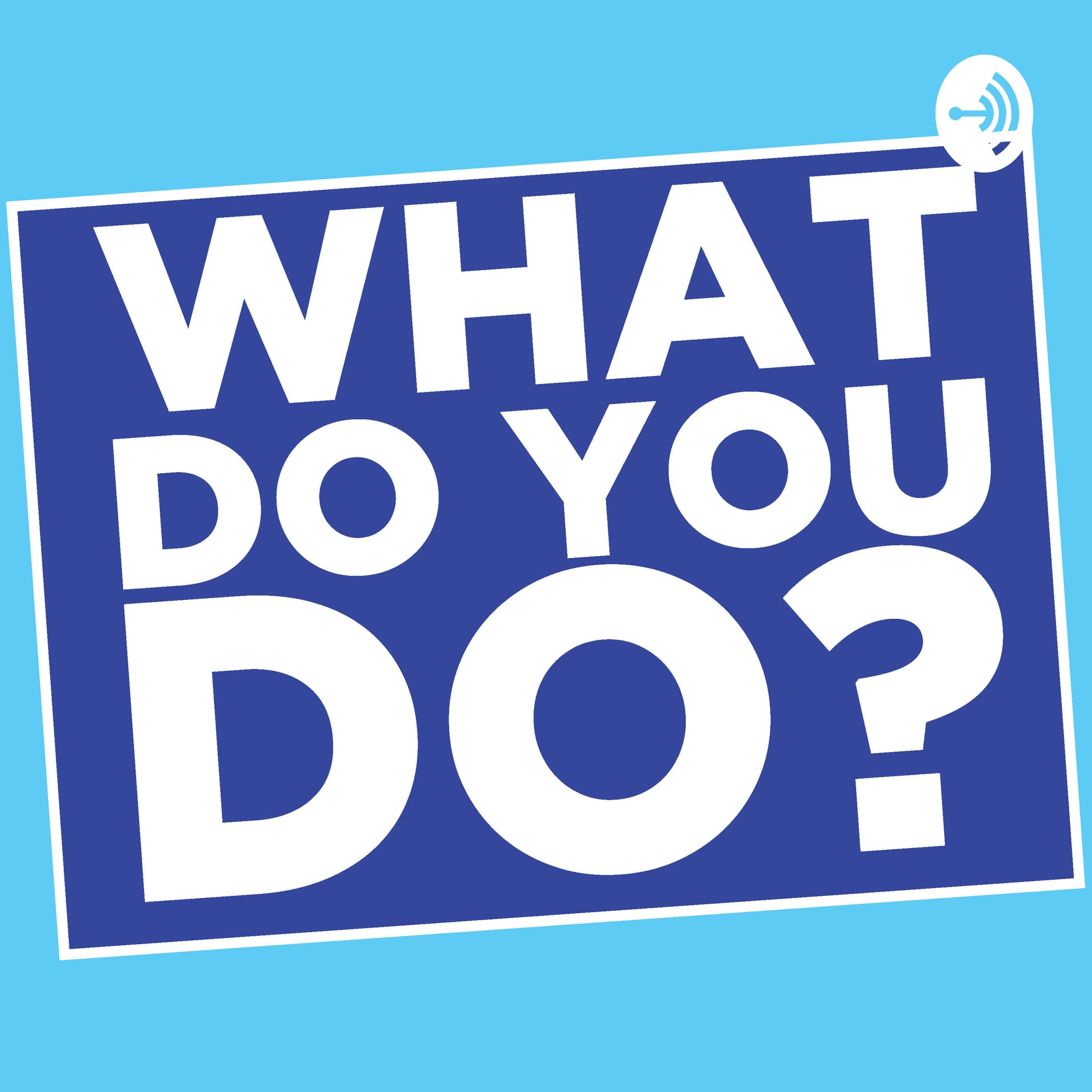 What Do You Do? - The Career Podcast - Podcasts