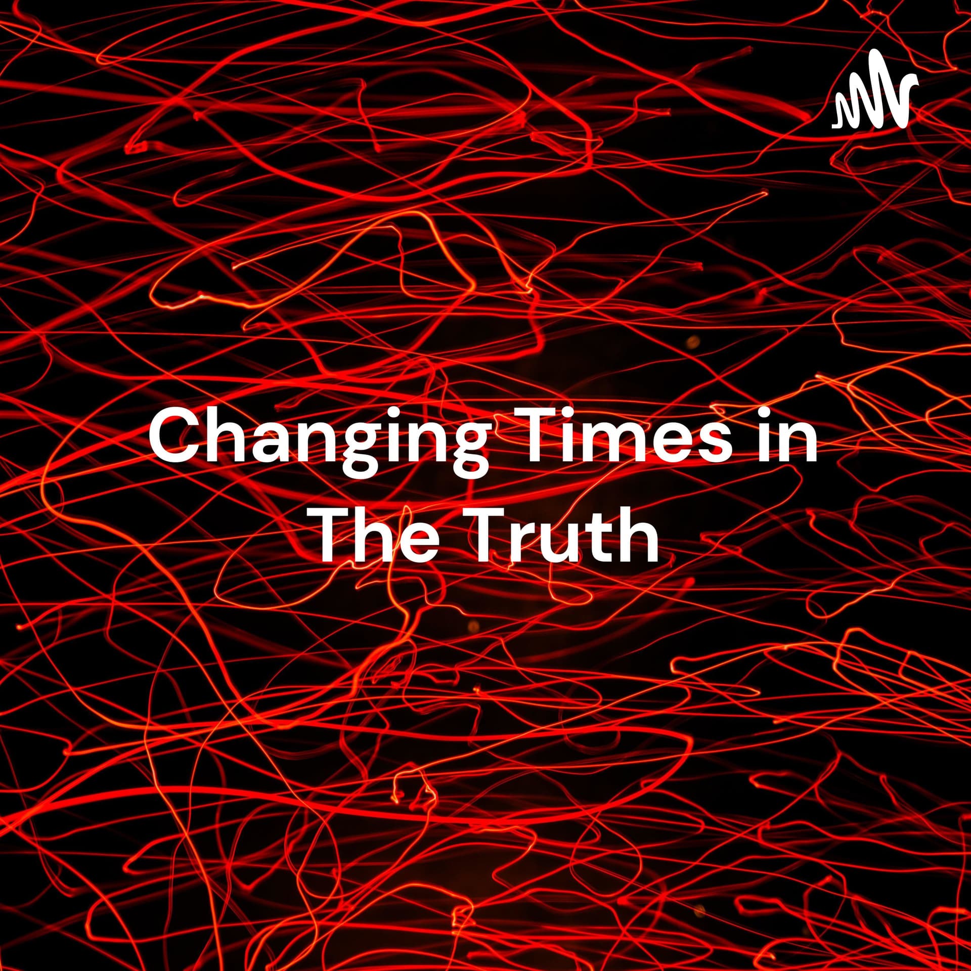 Changing Times in The Truth: This will be about a host of issues that people face each day - Podcasts