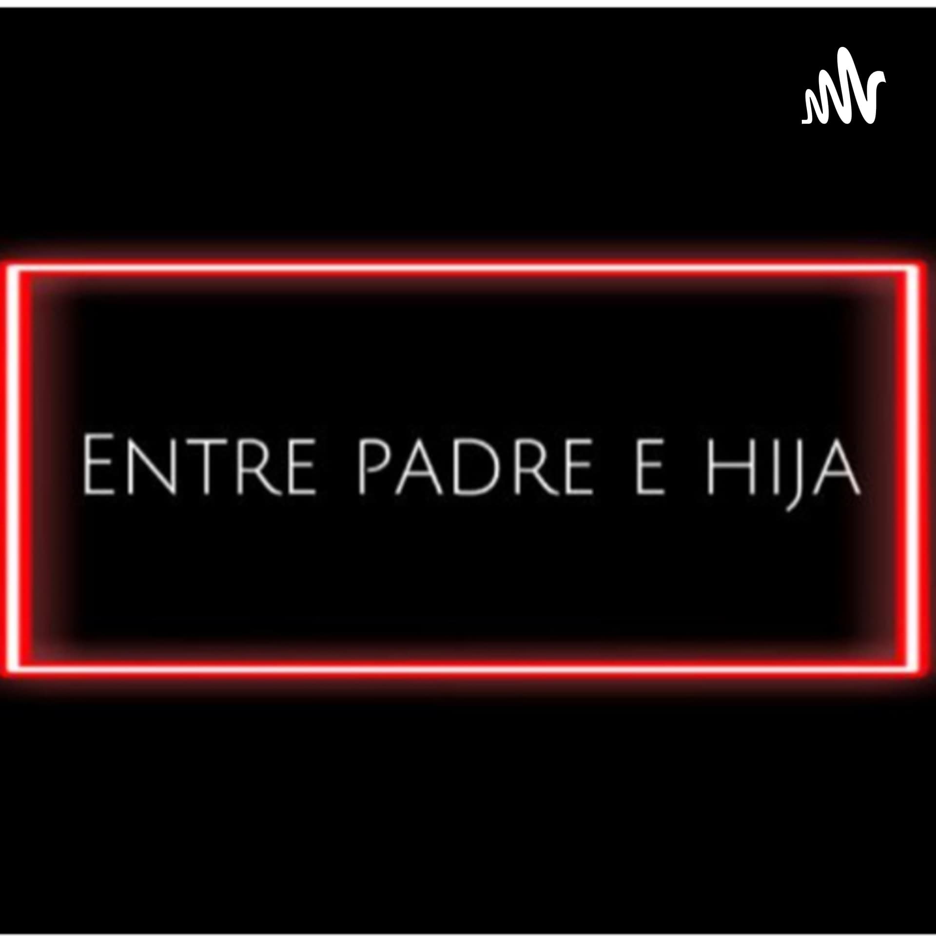 “Entre Padre e Hija” - Podcasts