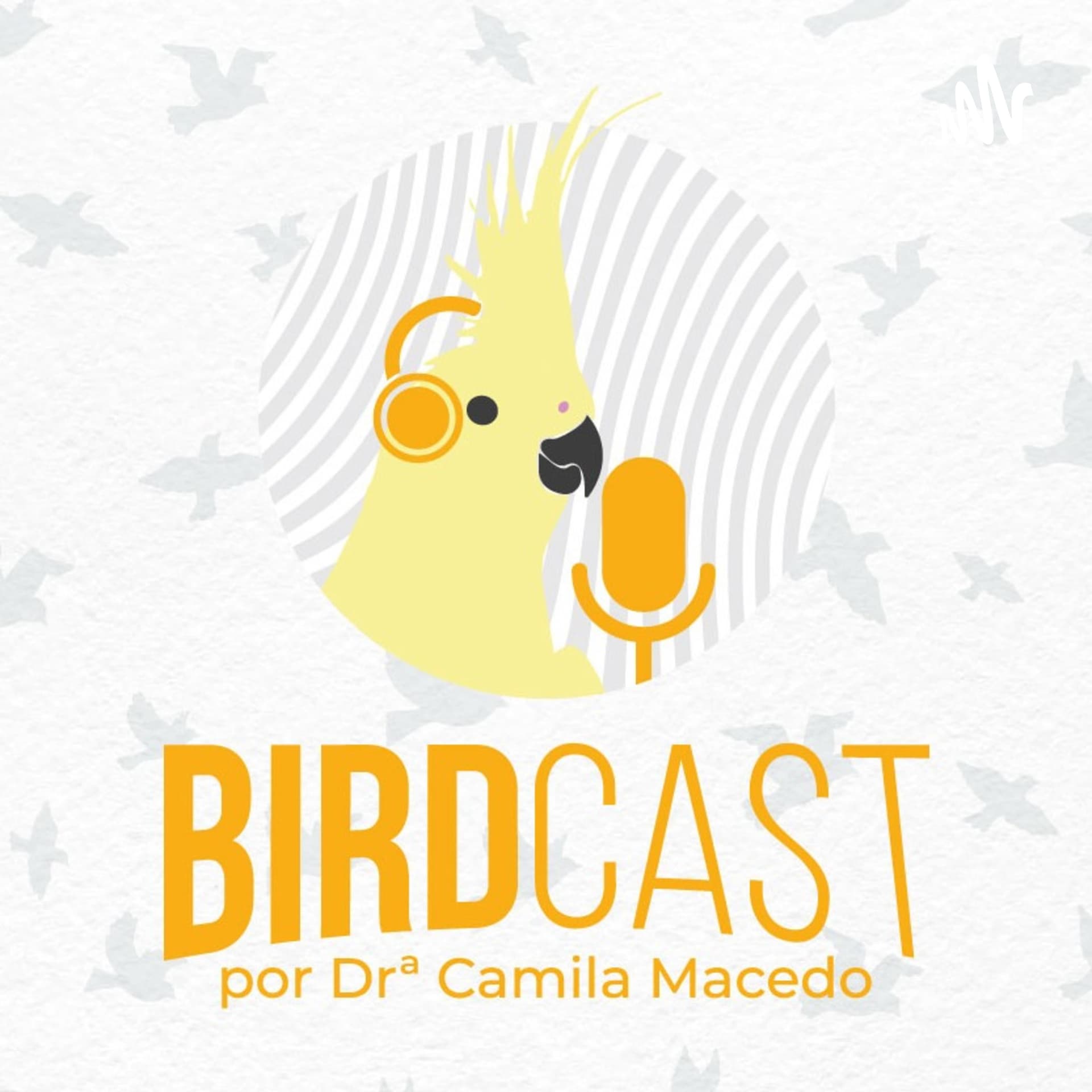 BirdCast por Dra. Camila Macedo - Podcasts