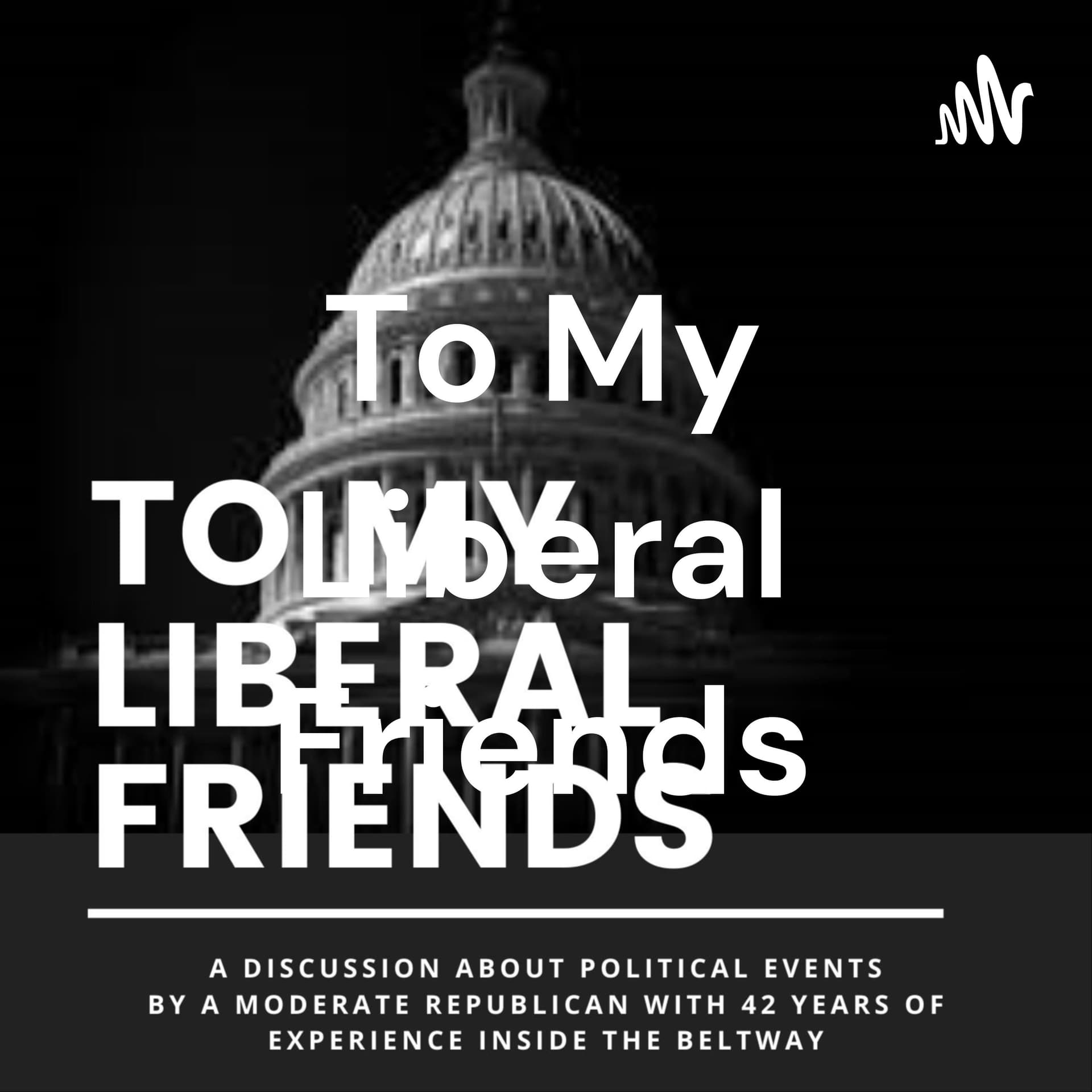 To My Liberal Friends - Podcasts