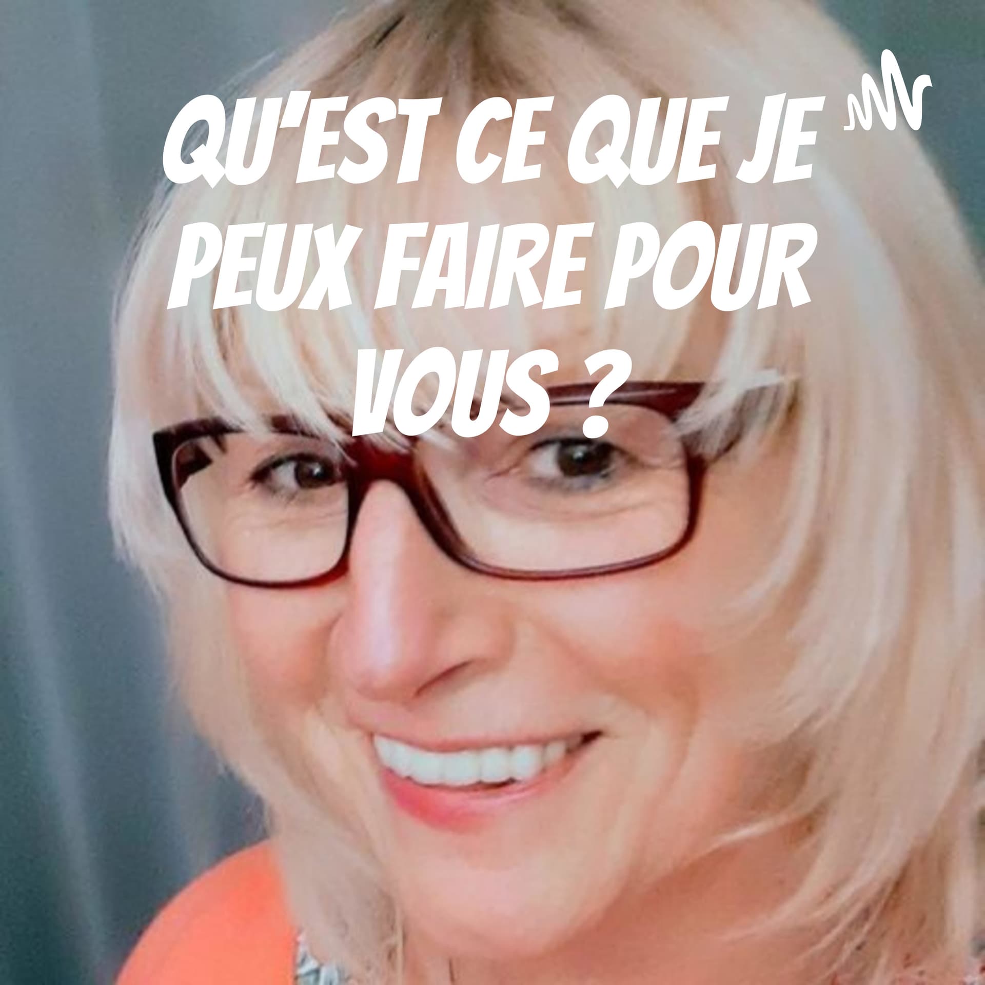 QU'EST CE QUE JE PEUX FAIRE POUR VOUS ? - Podcasts