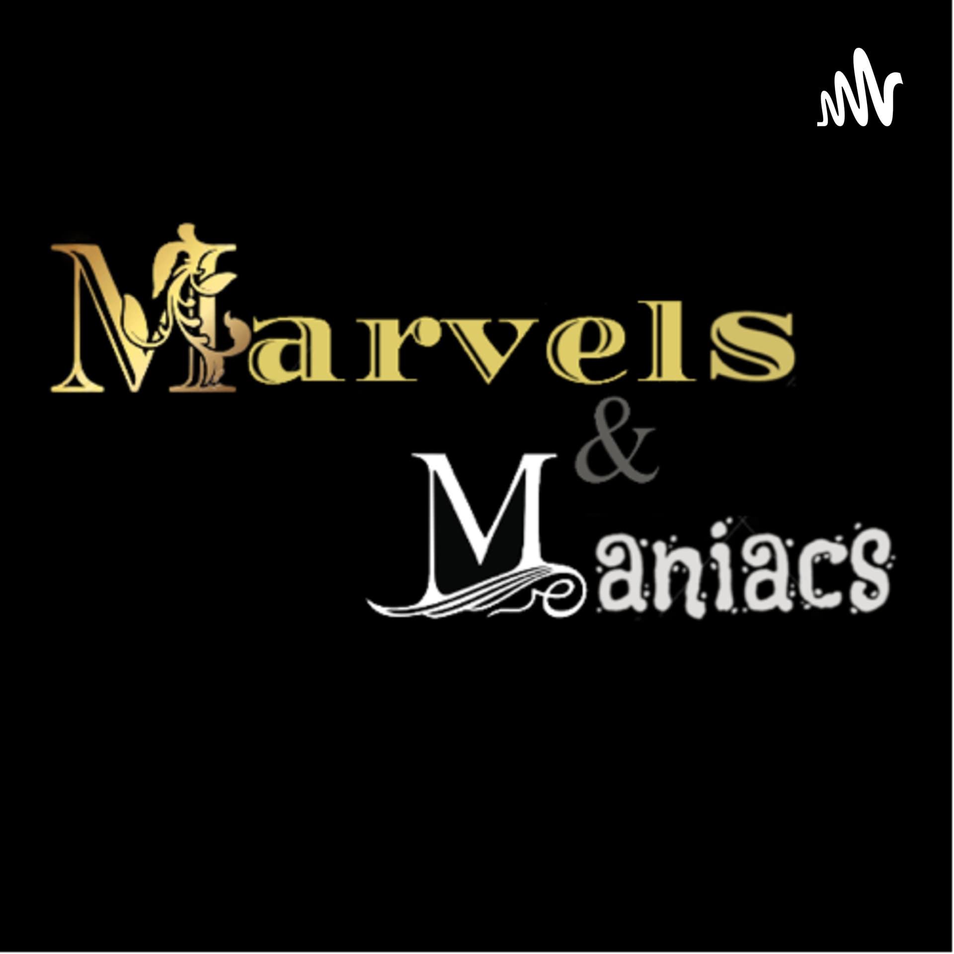 Marvels & Maniacs - Podcasts
