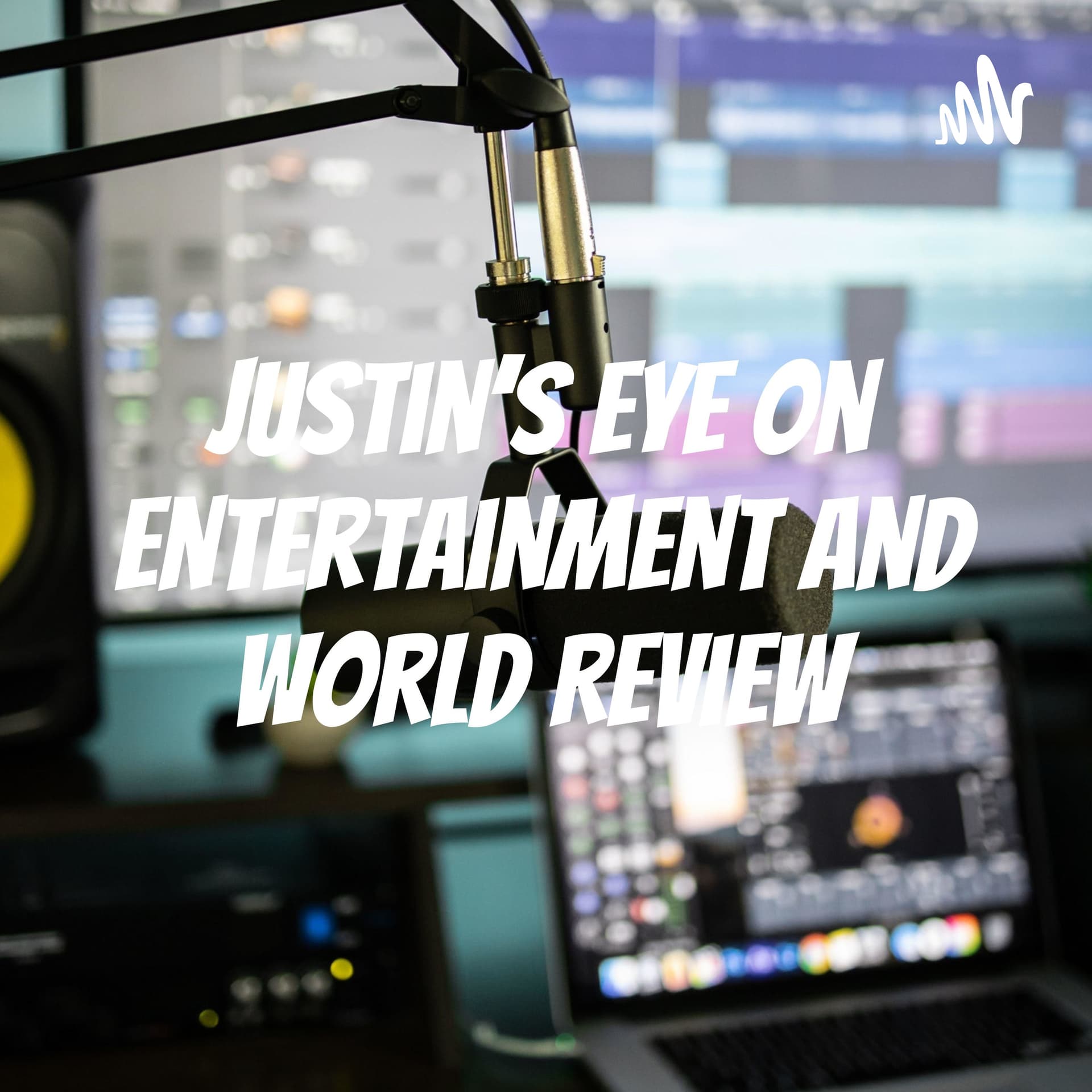 Justin's Eye On Entertainment And World Review - Podcasts