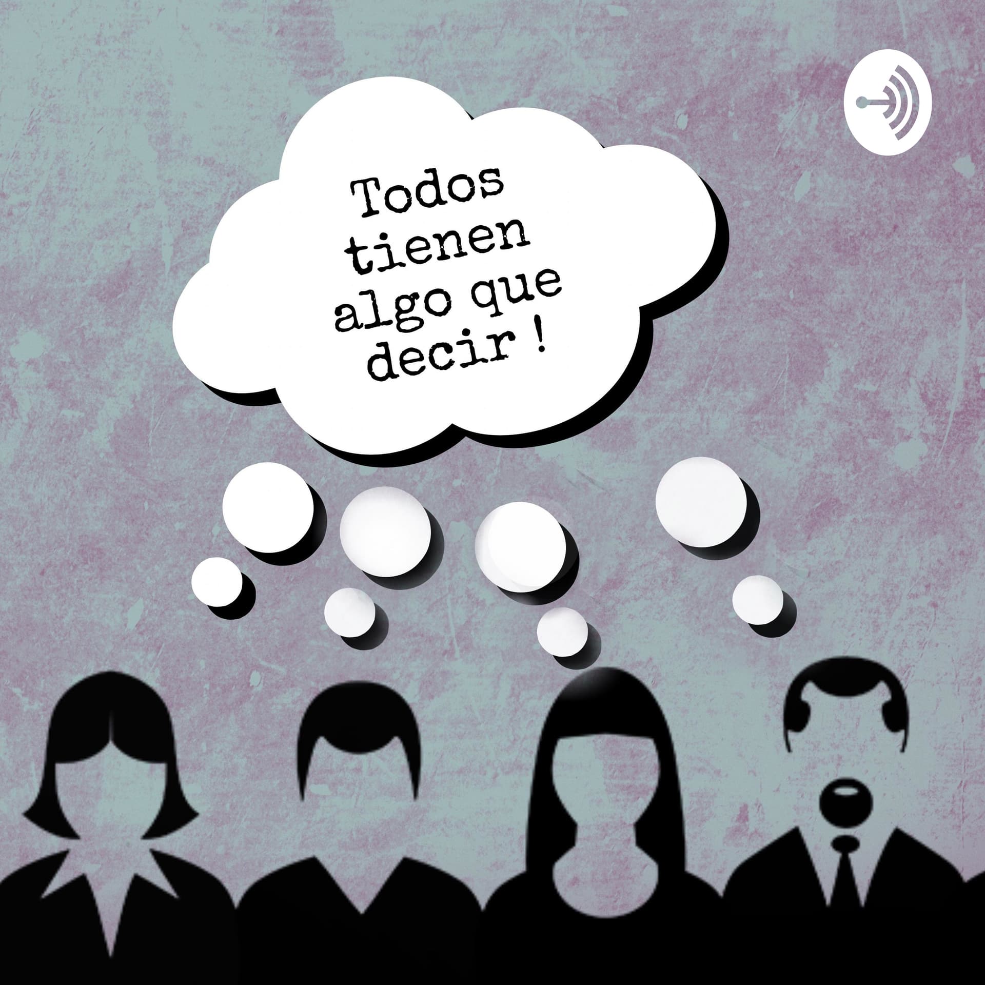 Todos tienen algo que decir - Podcasts