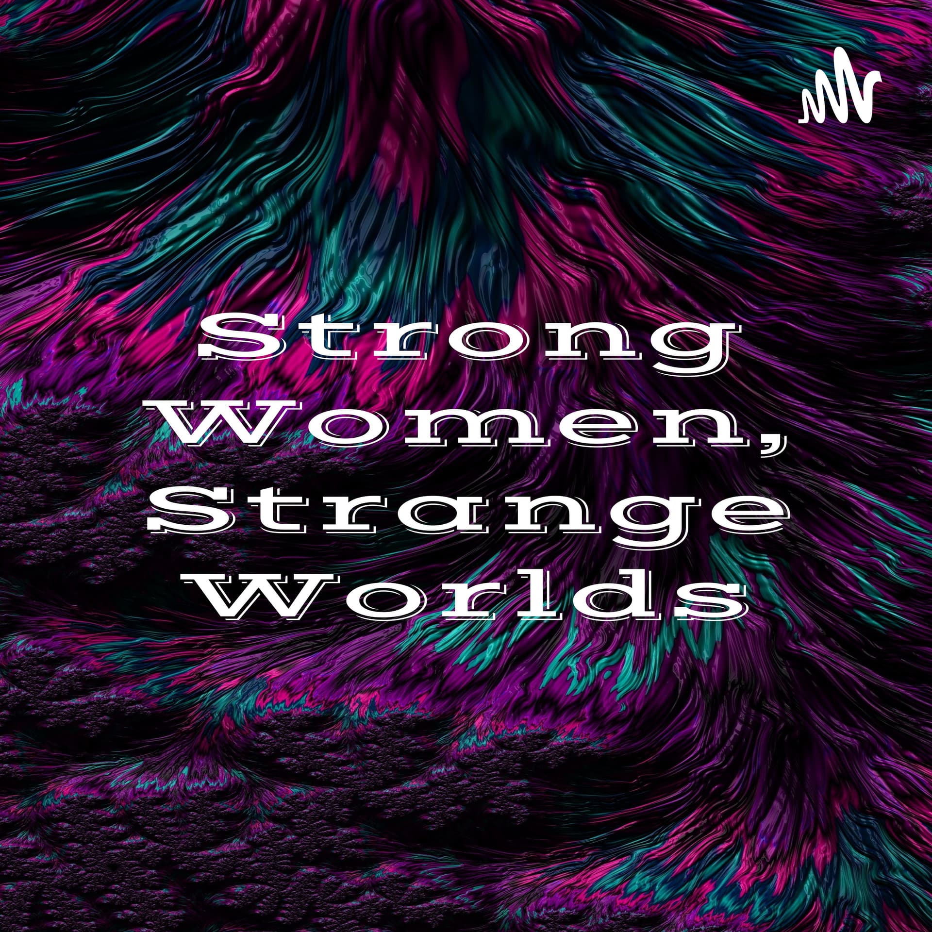 Strong Women, Strange Worlds - Podcasts