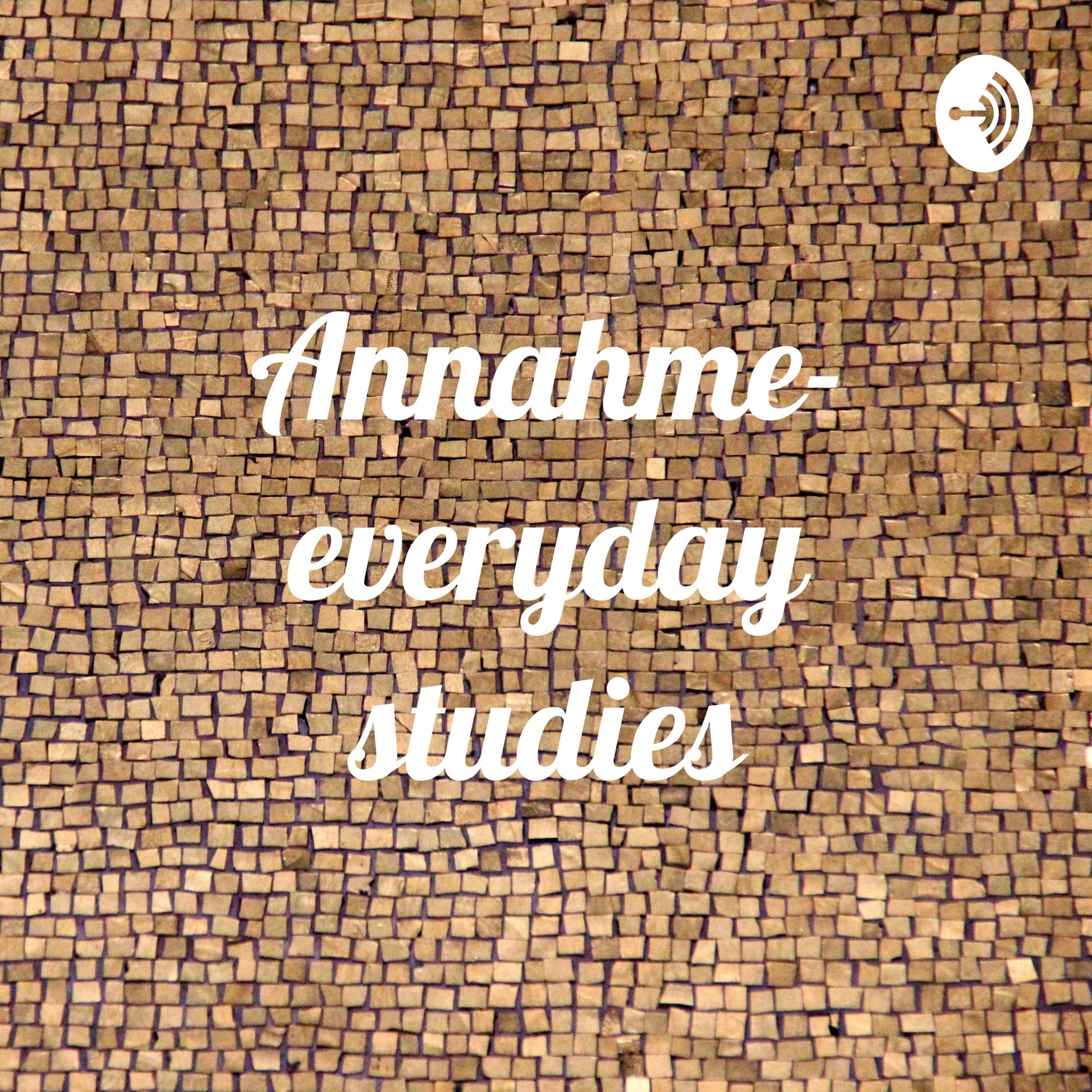 Annahme- everyday studies - Podcasts