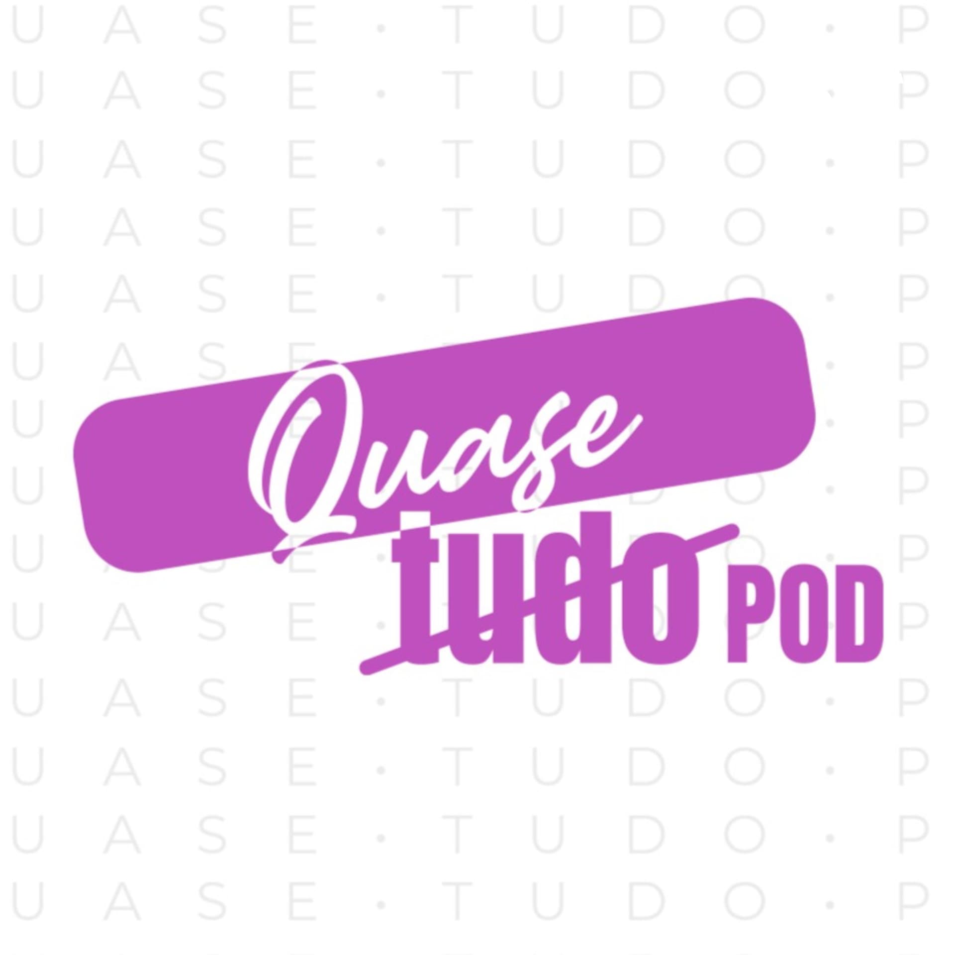 Quase Tudo POD - Podcasts
