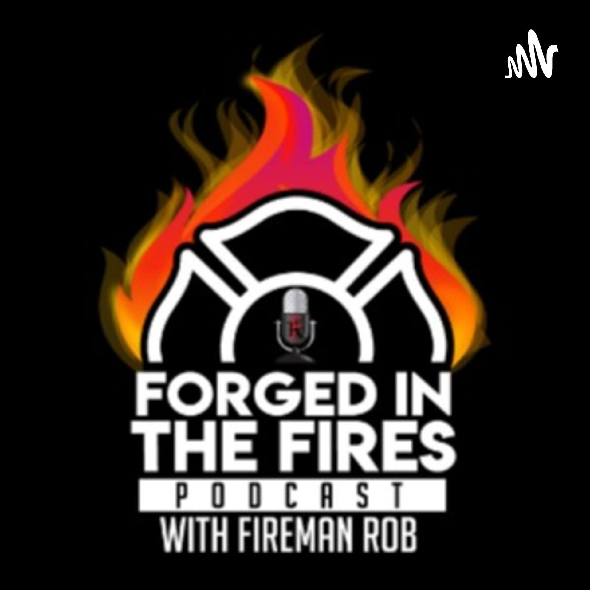 Forged In The Fires Podcast with Fireman Rob - Podcasts