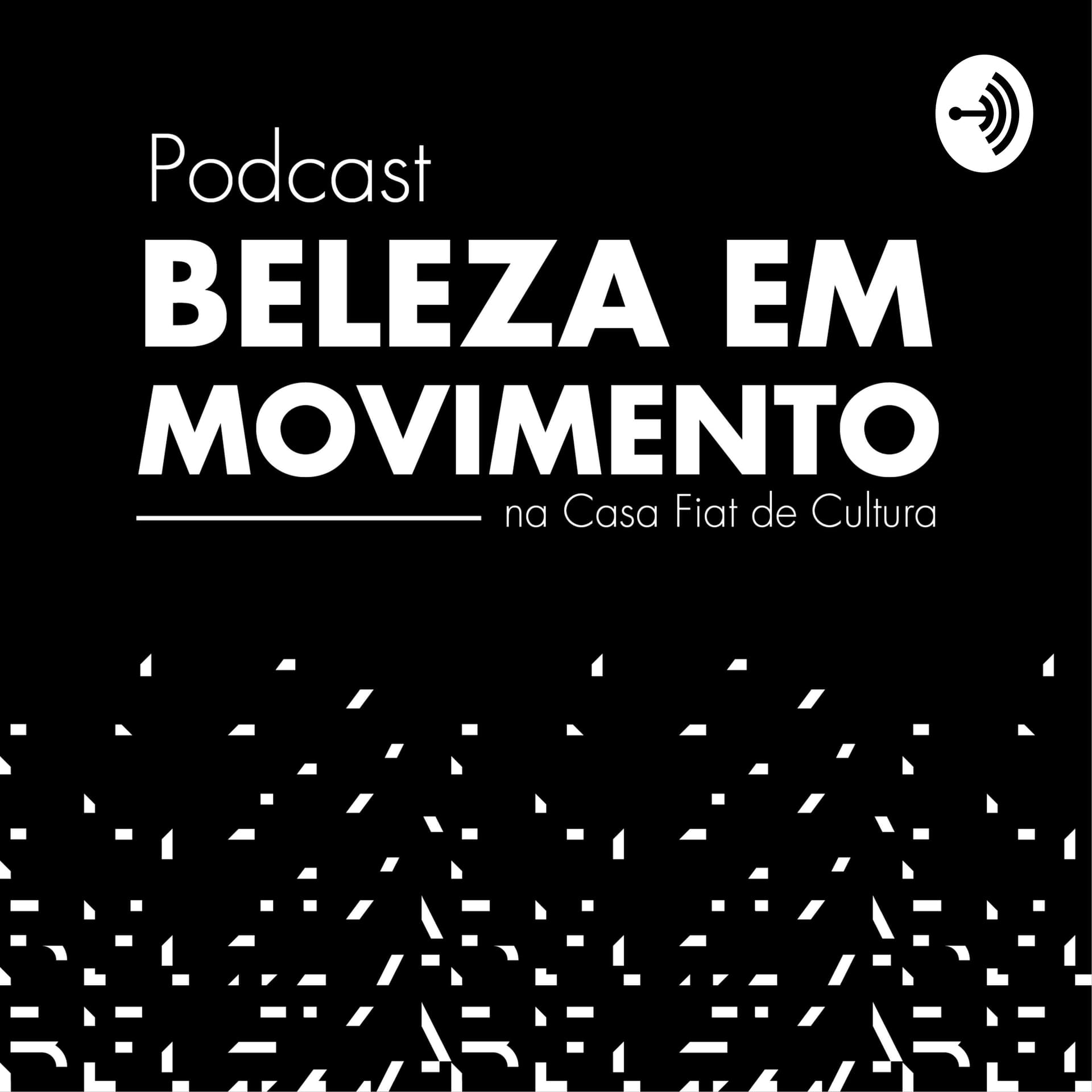 Beleza em Movimento na Casa Fiat de Cultura - Podcasts