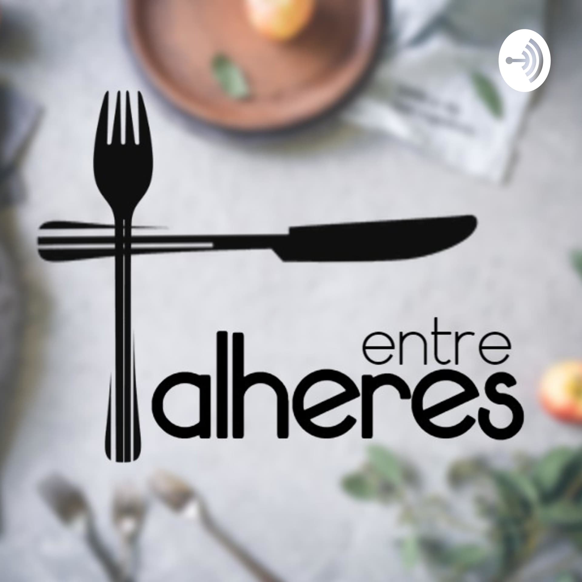 Entre Talheres - Podcasts