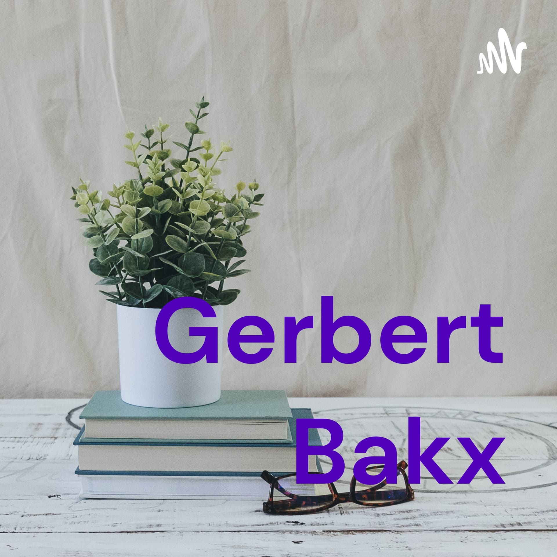Gerbert Bakx - over levenskunst - Podcasts