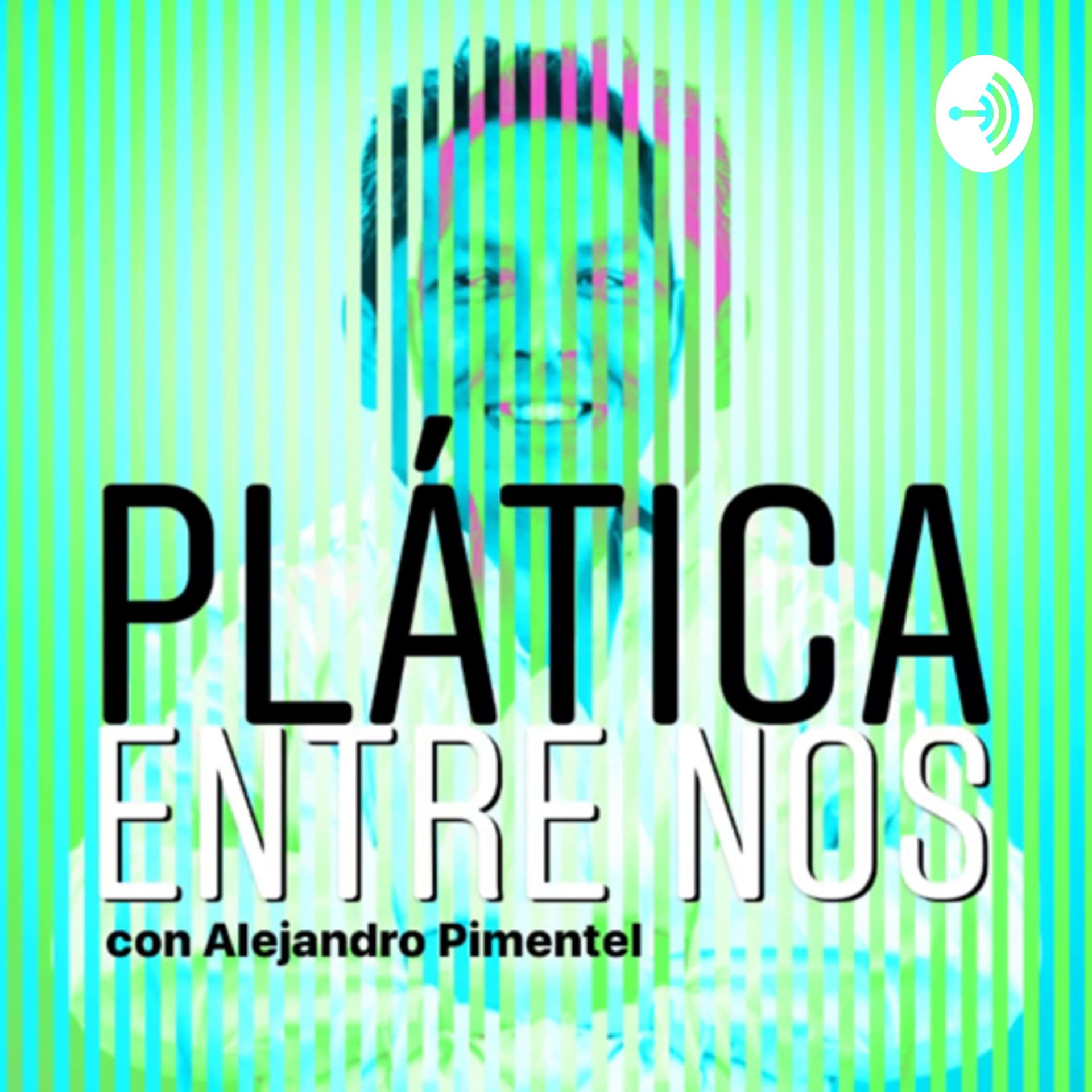 Plática Entre Nos con Alejandro Pimentel - Podcasts