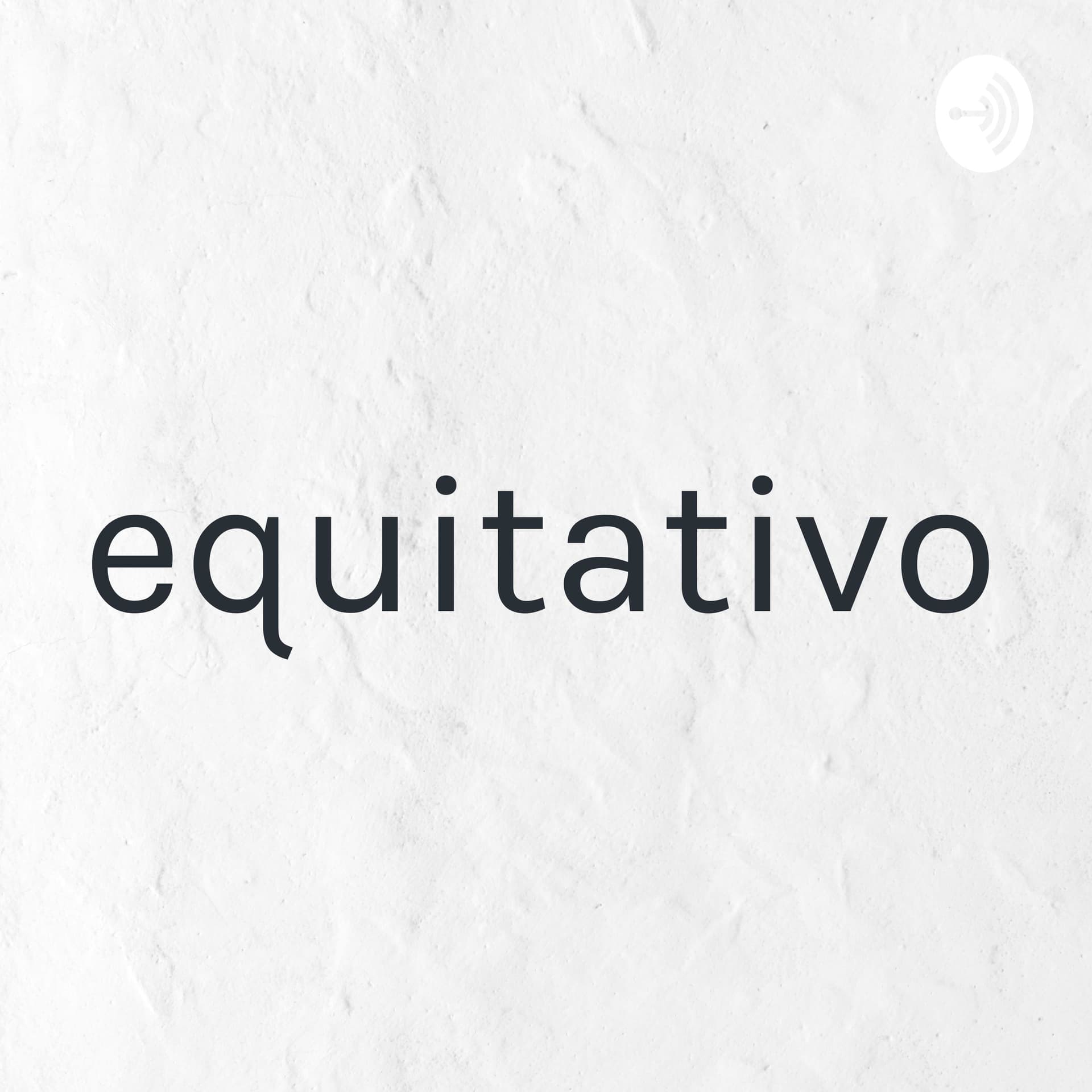 equitativo - Podcasts