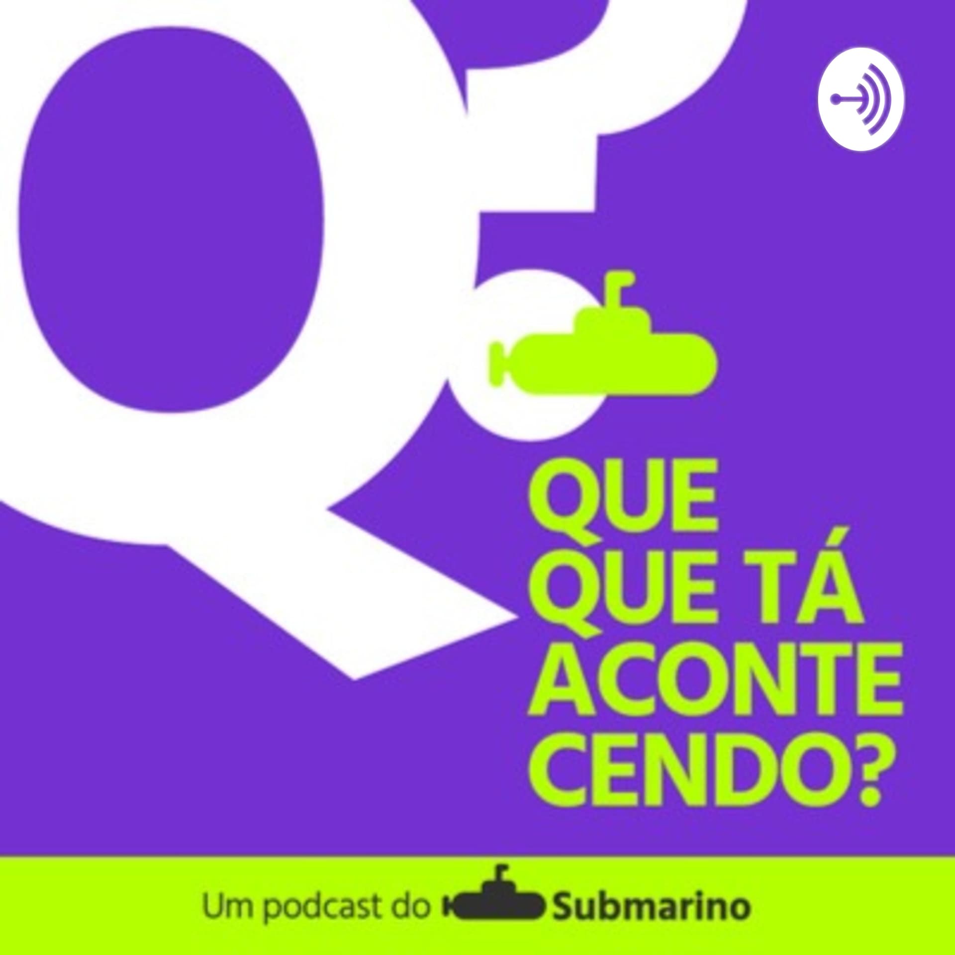 Que Que Tá Acontecendo? Um Podcast do Submarino - Podcasts