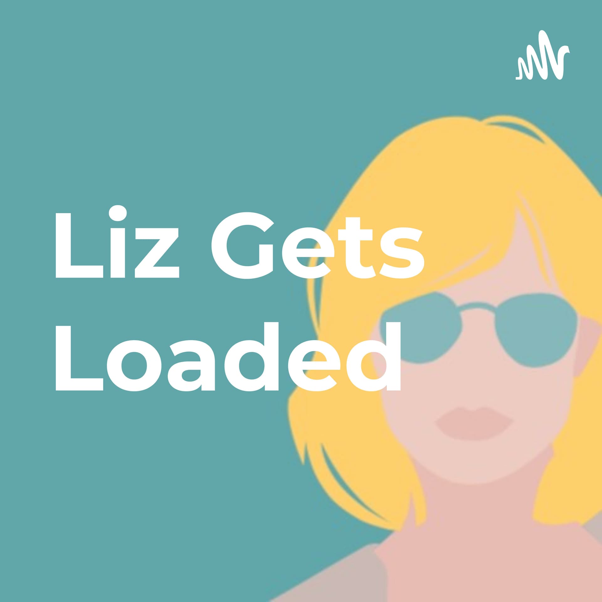 Liz Gets Loaded - Podcasts