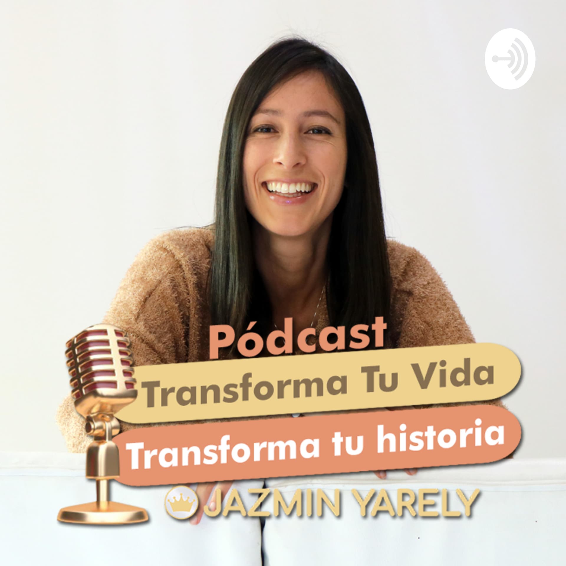 TRANSFORMA TÚ VIDA TRANSFORMA TÚ HISTORIA CON JAZMIN YARELY - Podcasts