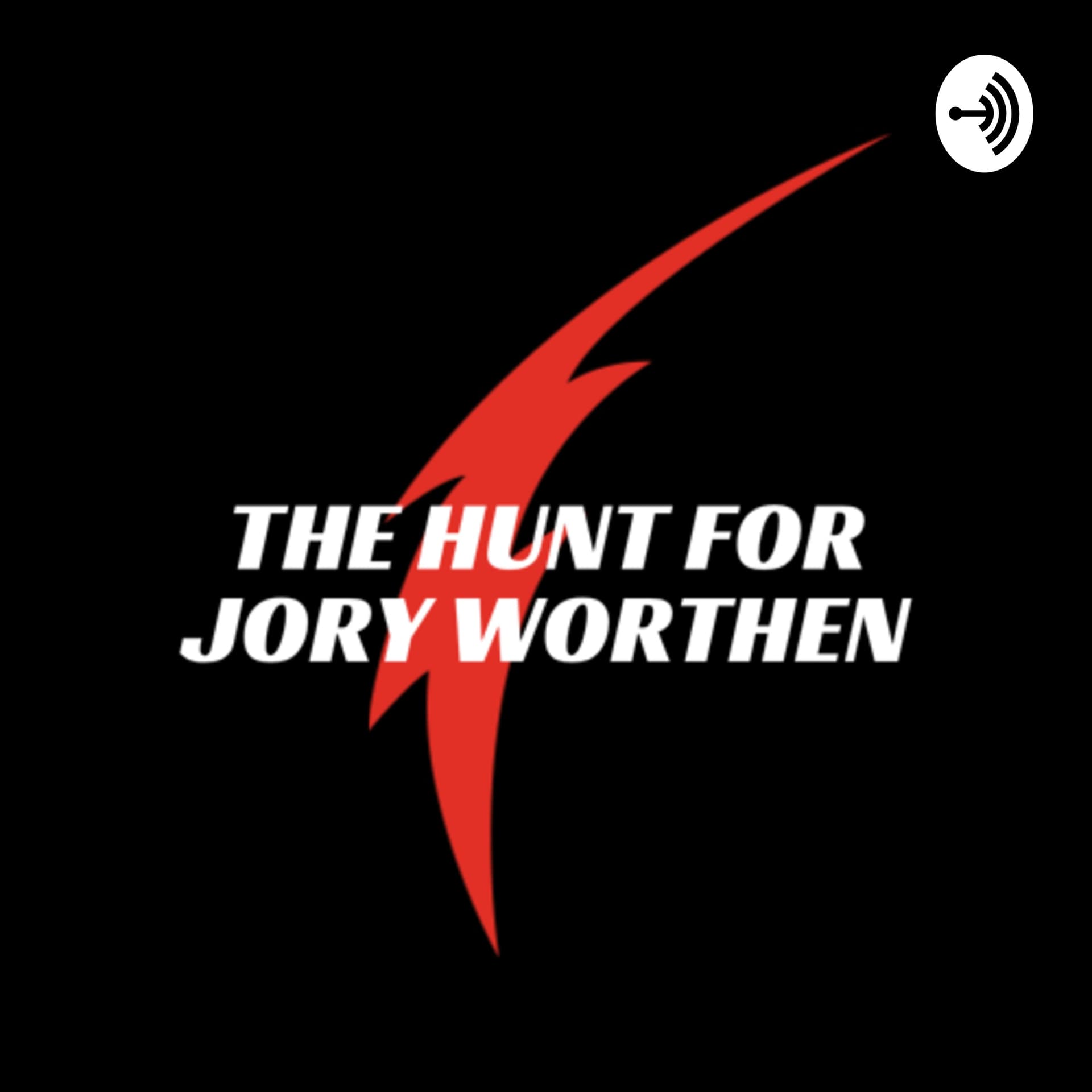 The Hunt for Jory Worthen - Podcasts