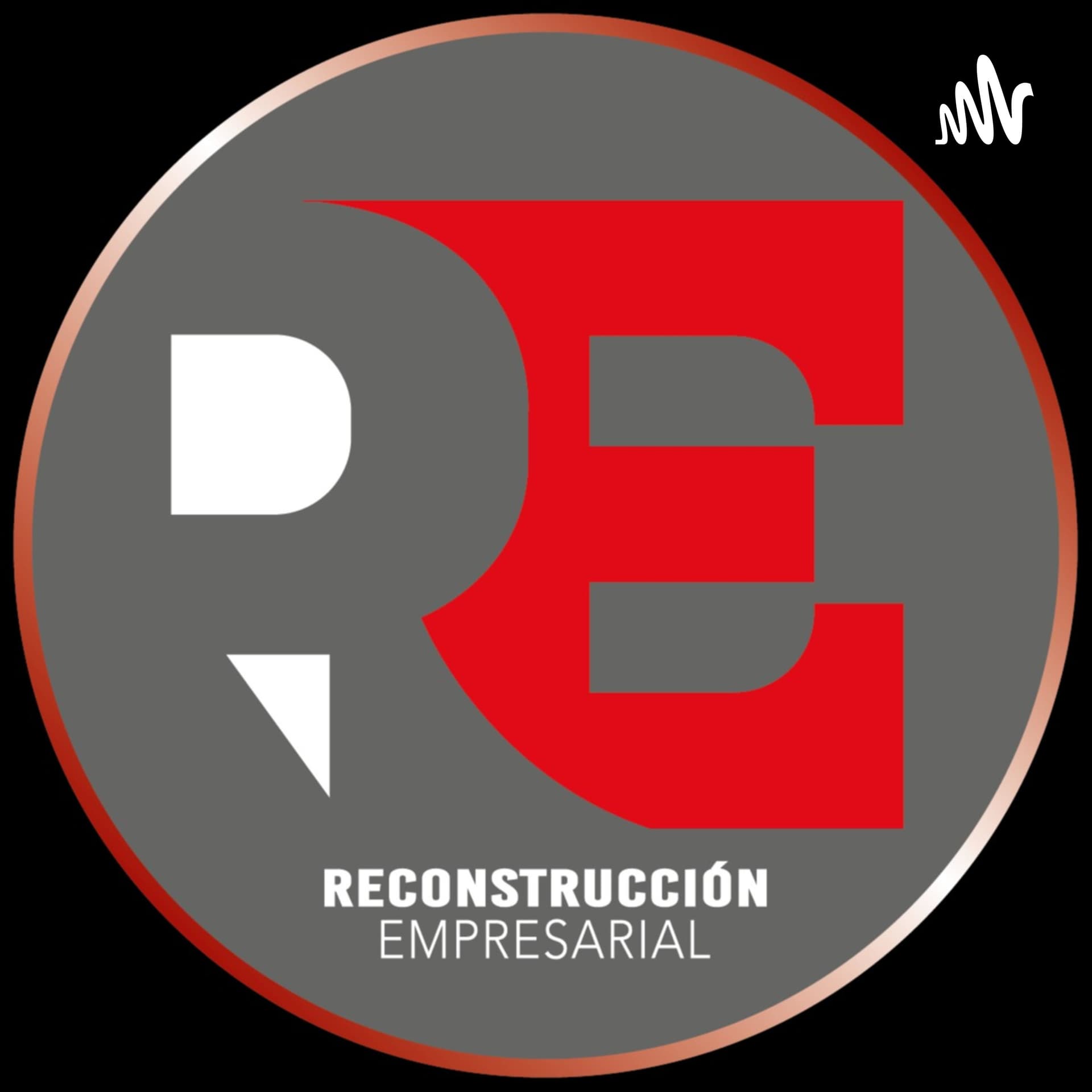 RECONSTRUCCIÓN EMPRESARIAL - Podcasts