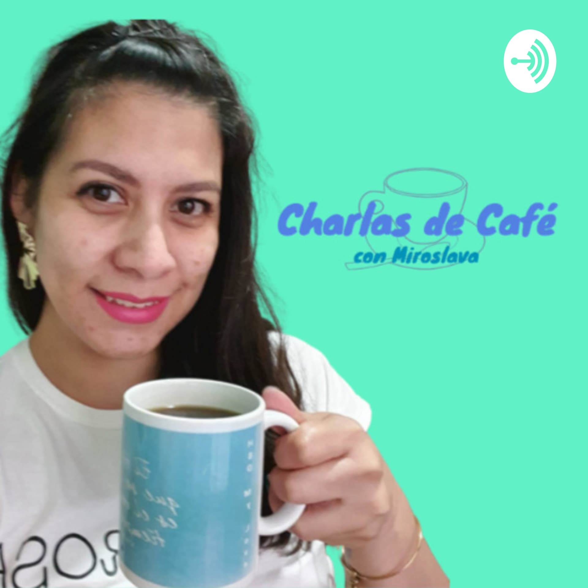 Charlas de Café ☕ con Miroslava Beas - Podcasts