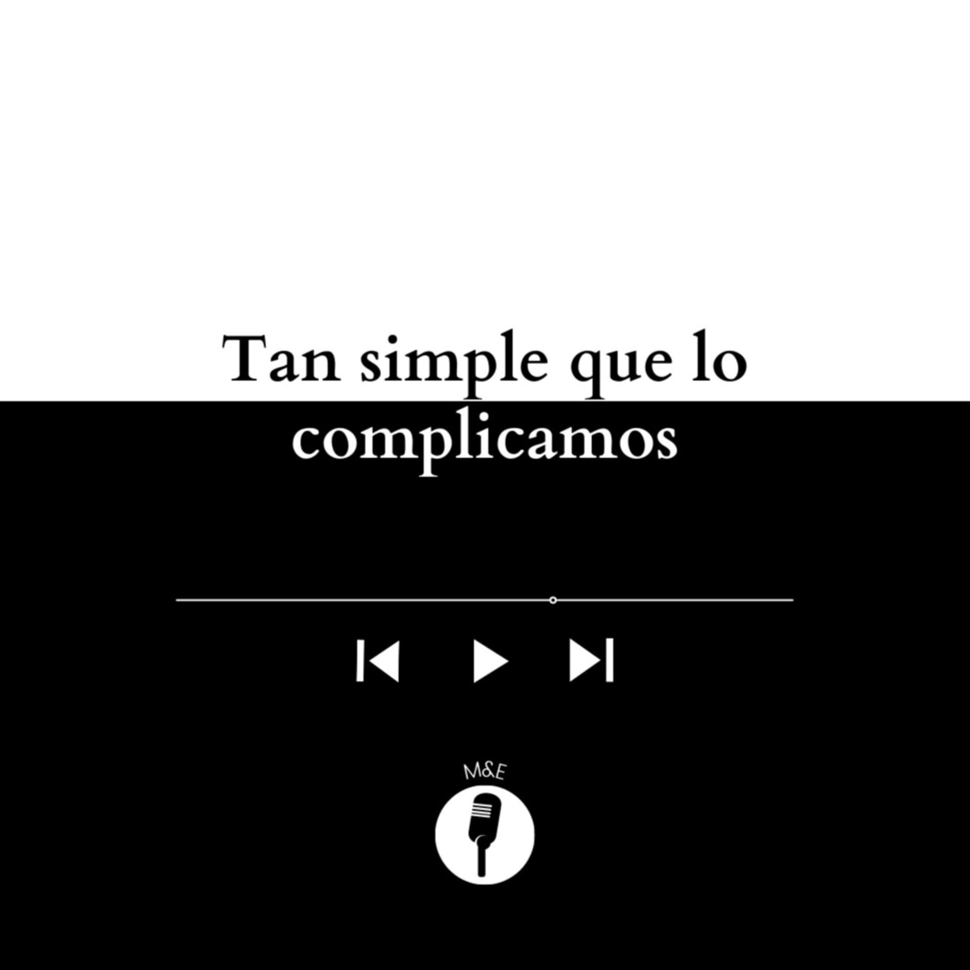 Tan simple que lo complicamos - Podcasts