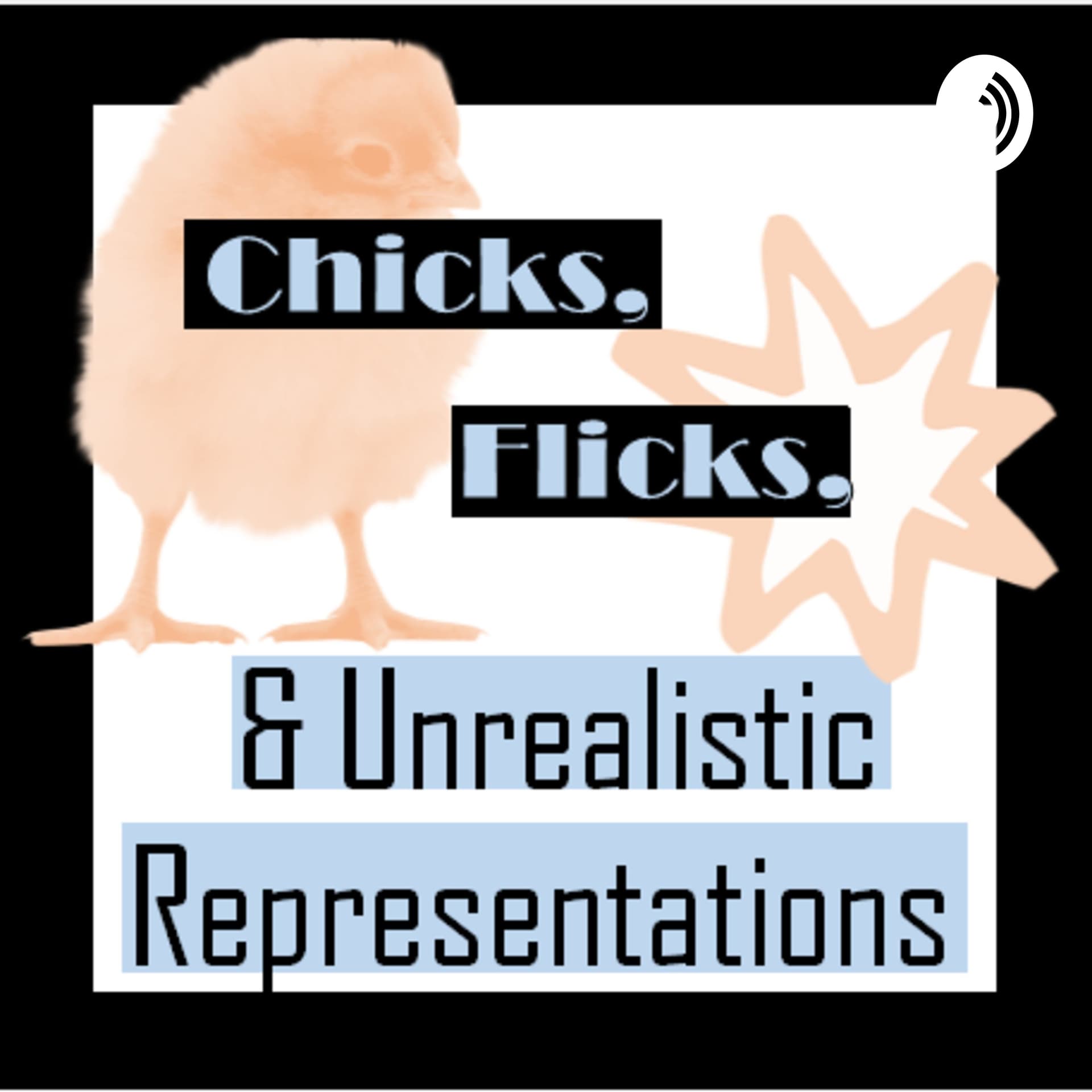 Chicks, Flicks, and Other Unrealistic Representations - Podcasts