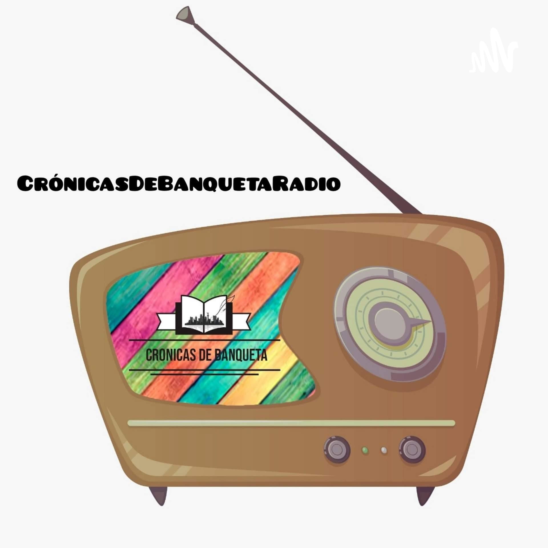 Crónicas de Banqueta Radio - Podcasts