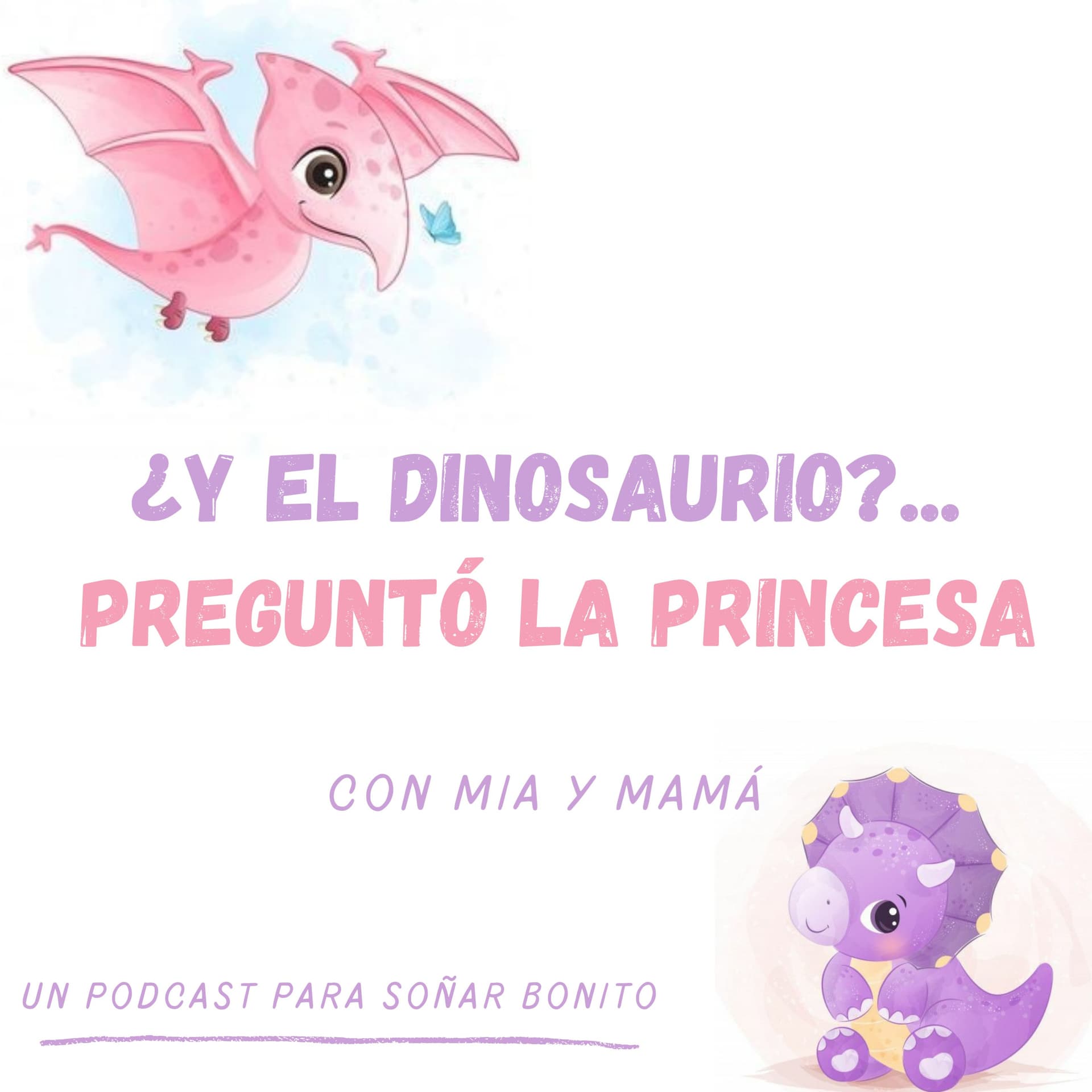 ¿Y el Dinosaurio?... Preguntó la princesa - Podcasts