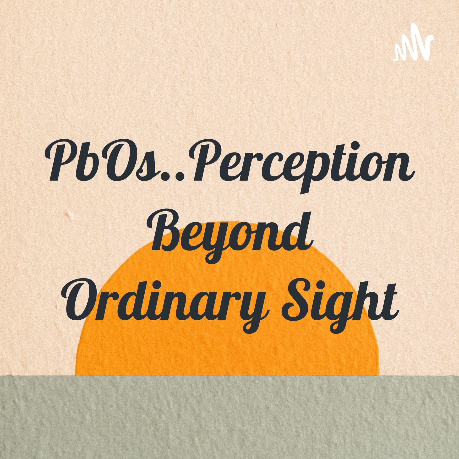 PbOs..Perception Beyond Ordinary Sight - Podcasts
