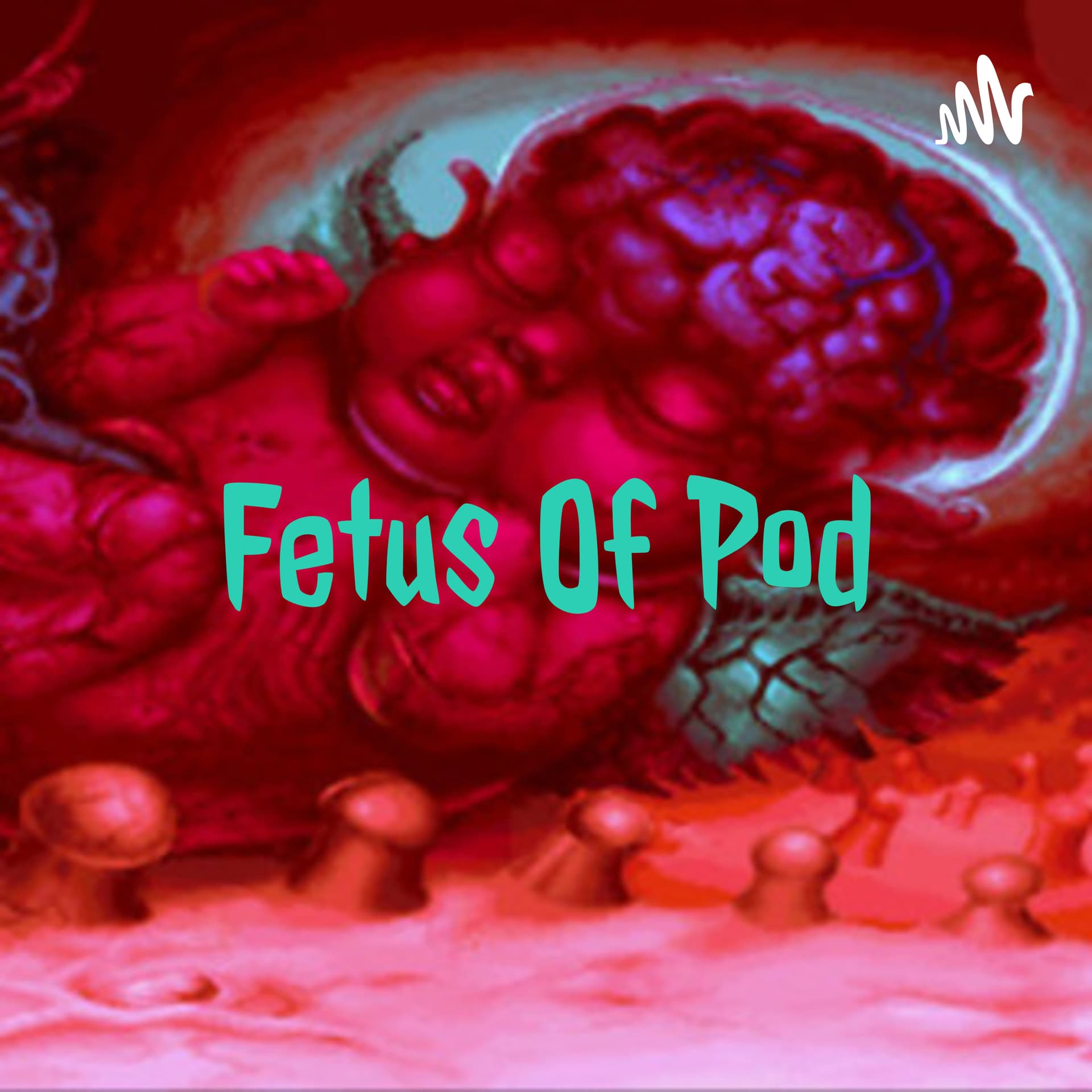 Fetus Of Pod - Podcasts