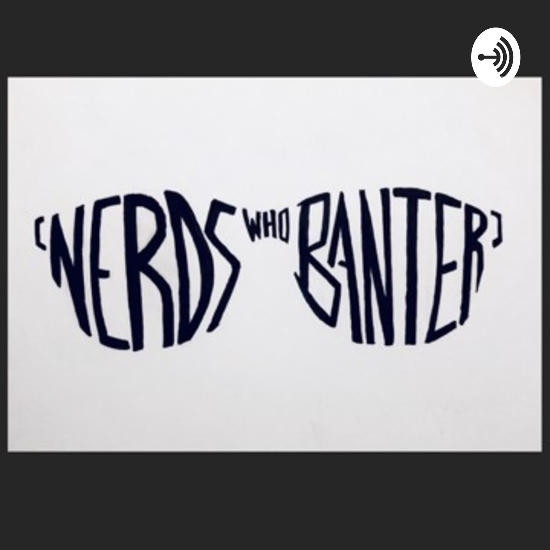 Nerds Who Banter - Podcasts