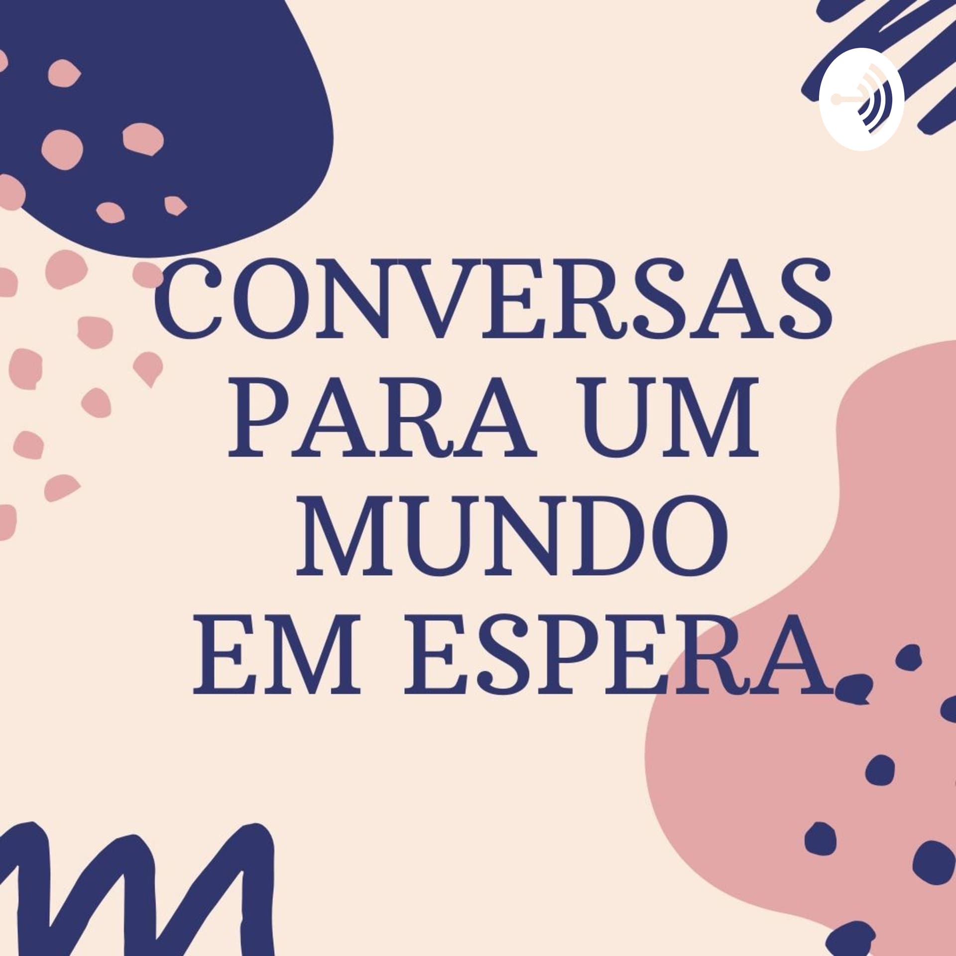 Conversas para um mundo em espera - Podcasts