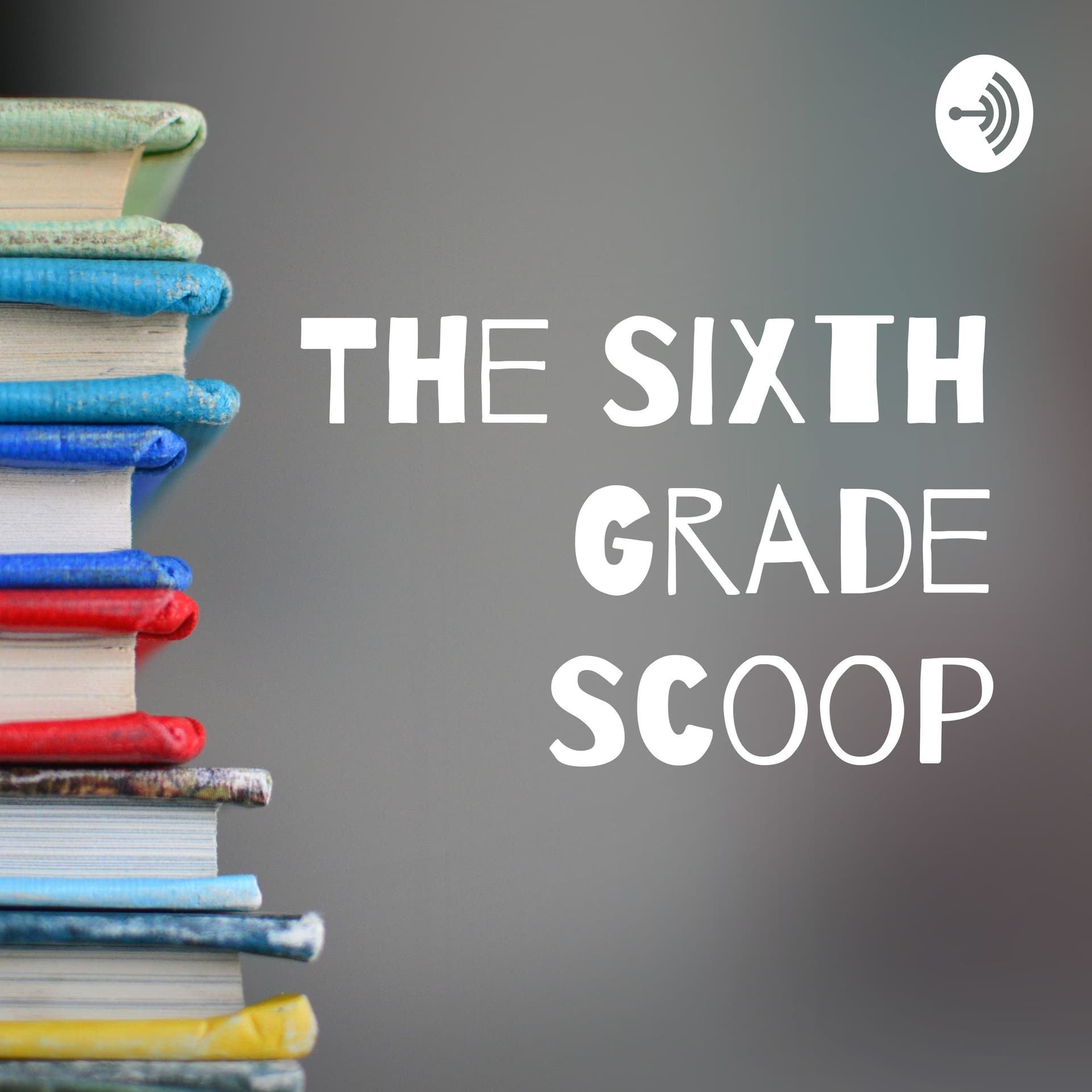 The Sixth Grade Scoop - Podcasts