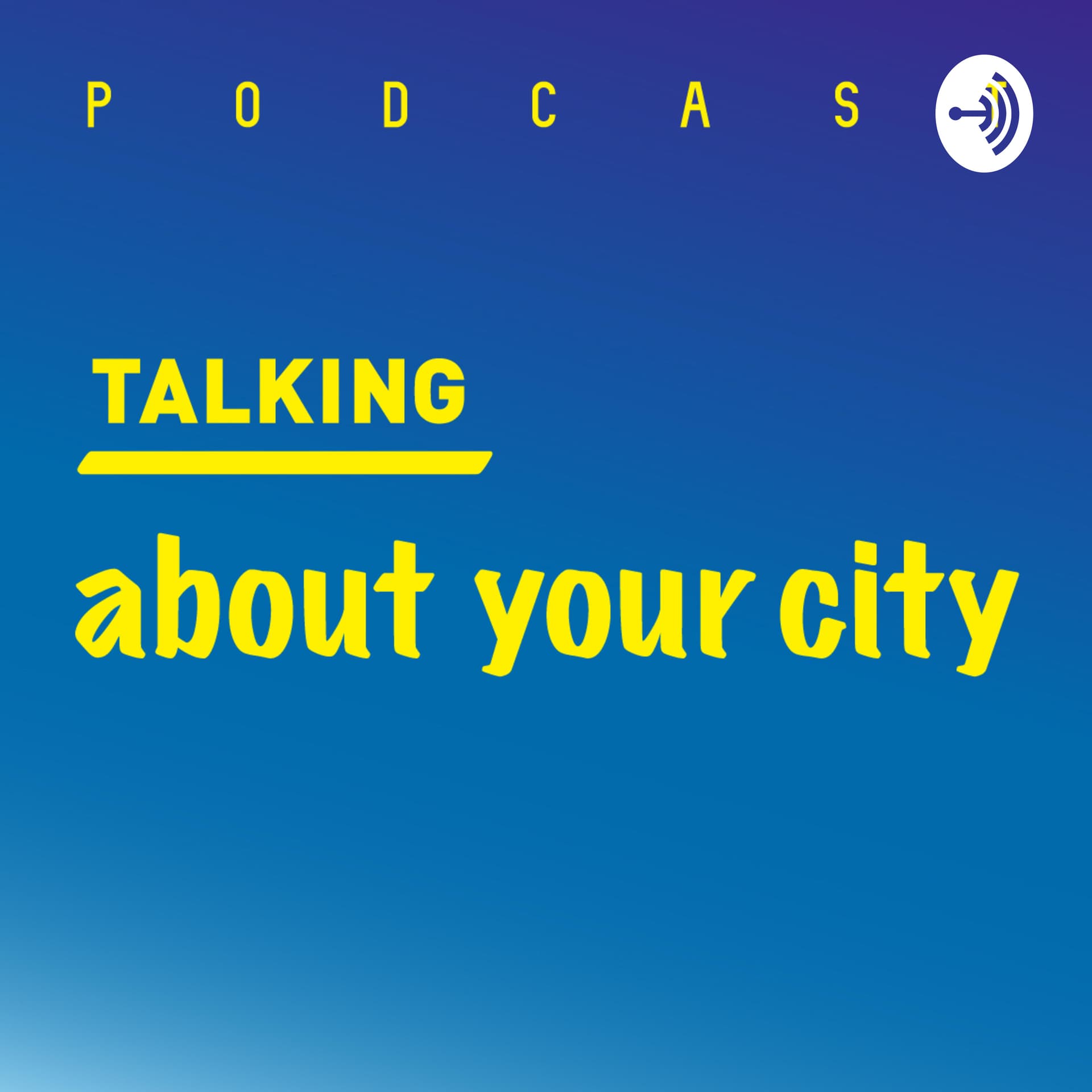 Talking about your city - Podcasts