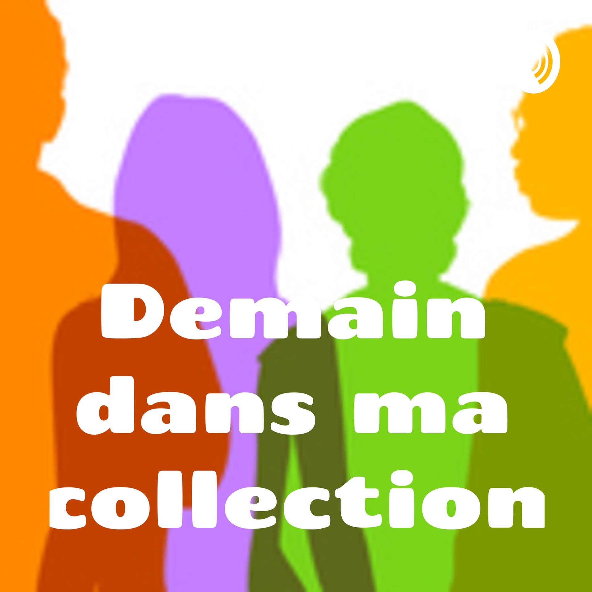 Demain dans ma collection - Podcasts