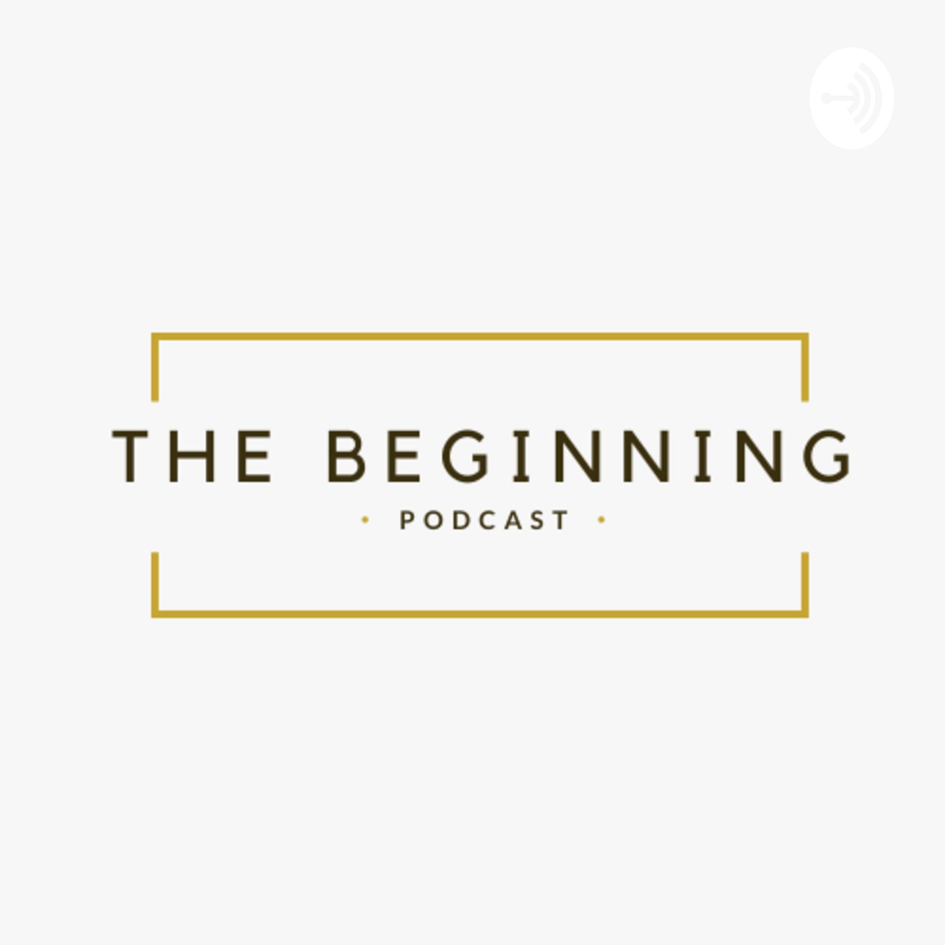 THE BEGINNING PODCAST - Podcasts