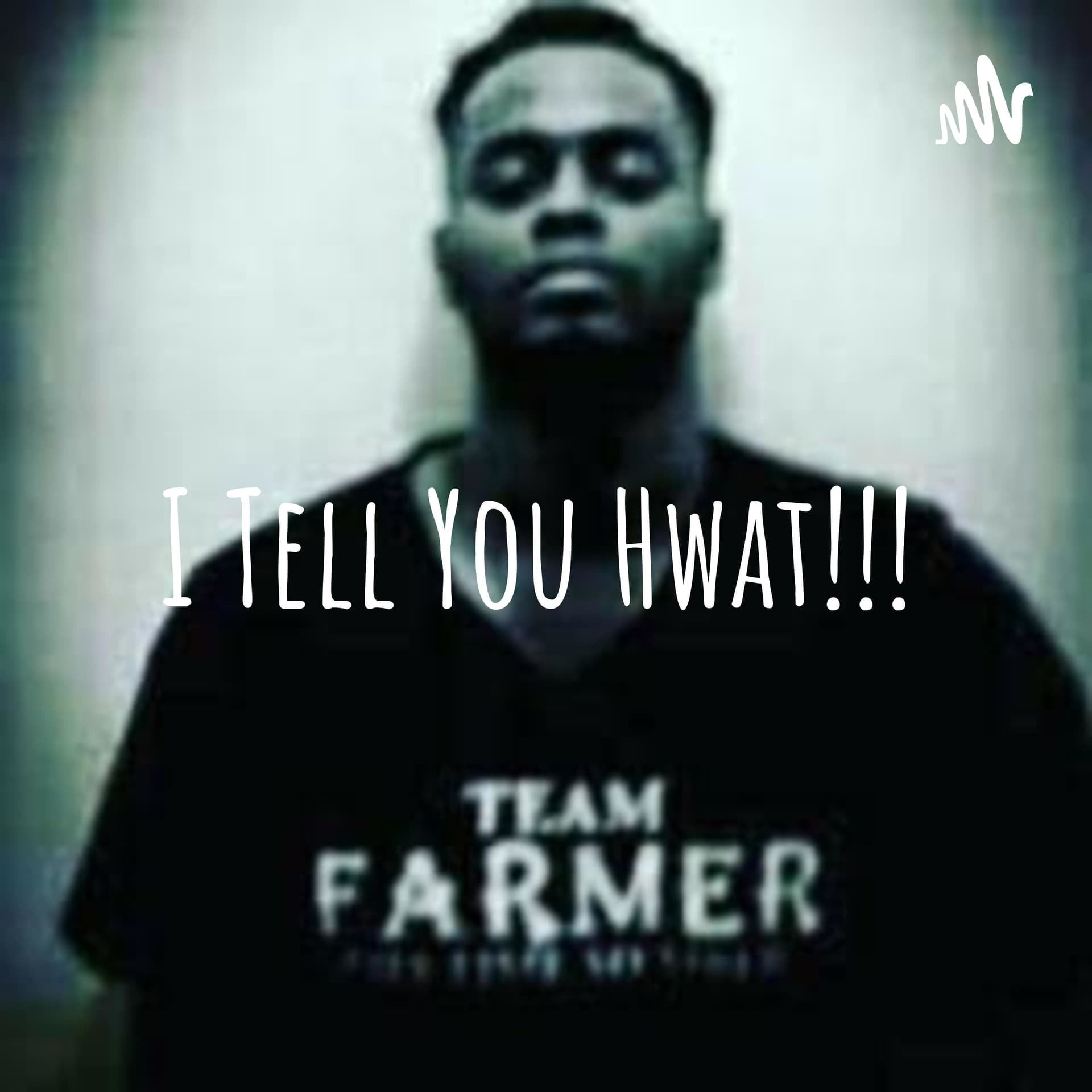 I Tell You Hwat!!! - Podcasts