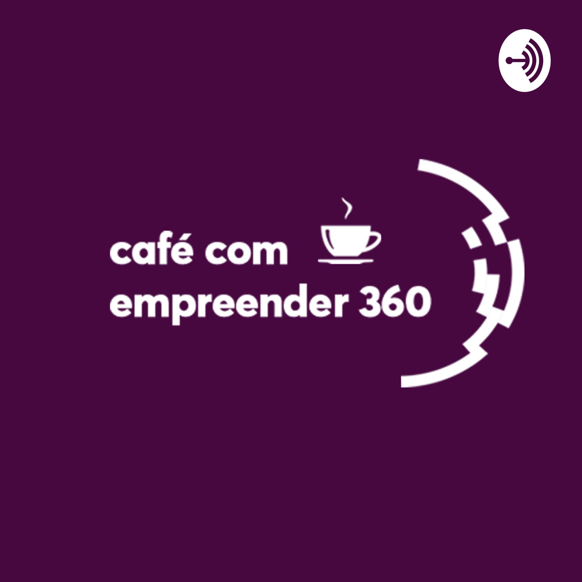 Café com Empreender 360 - Podcasts