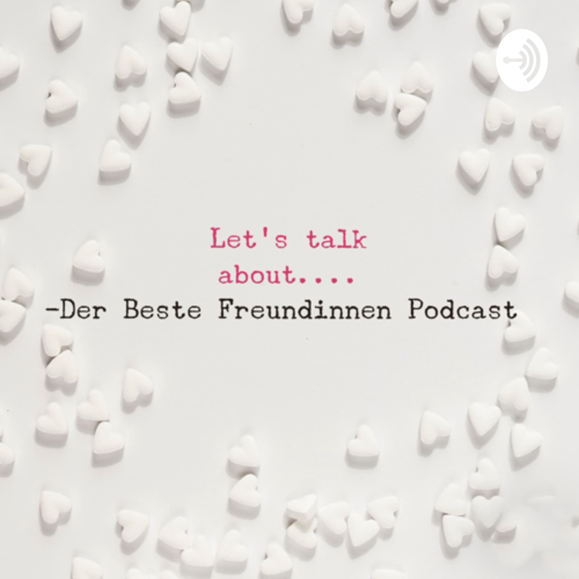 Let‘s talk about....der beste Freundinnen Podcast - Podcasts