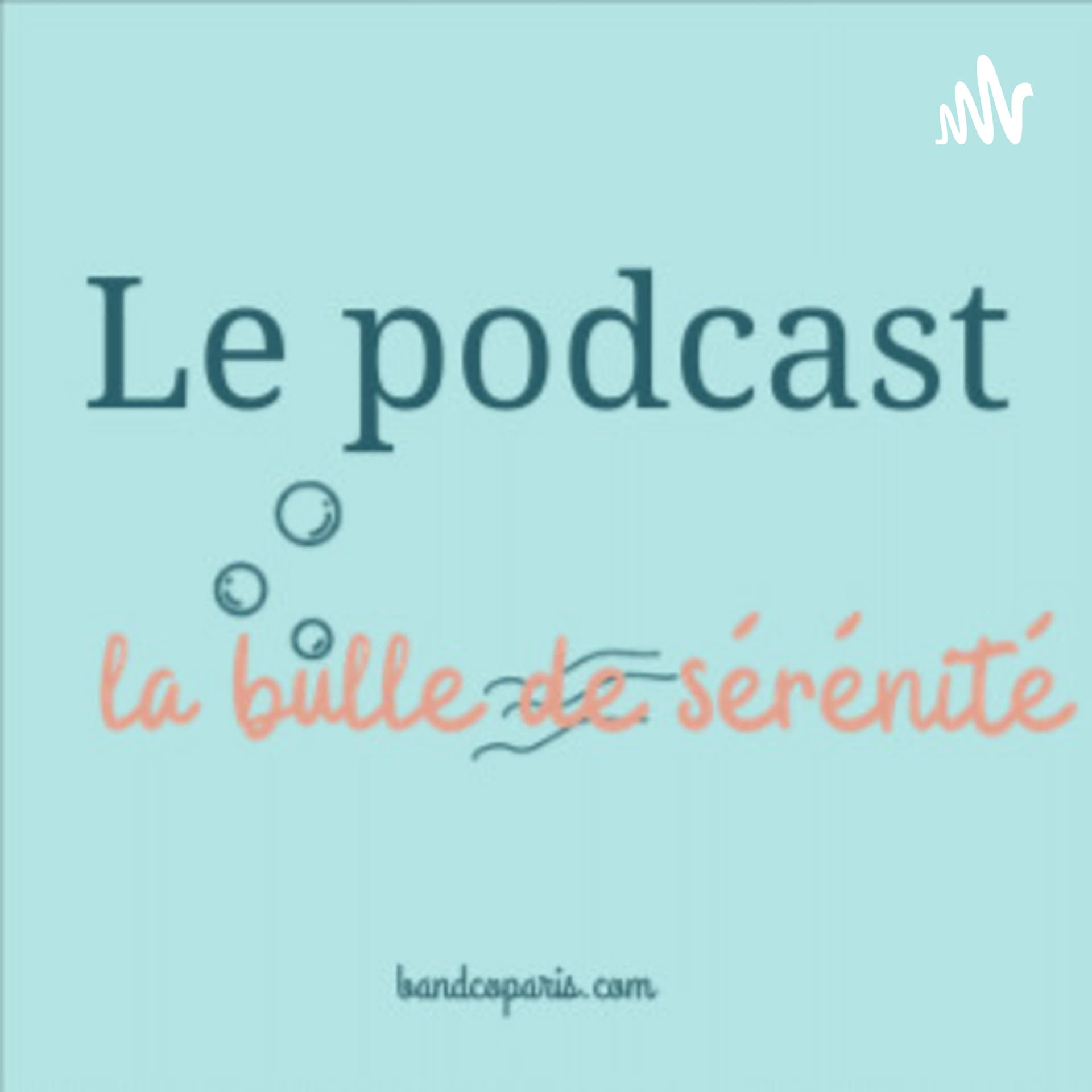 La Bulle De Sérénité - Podcasts