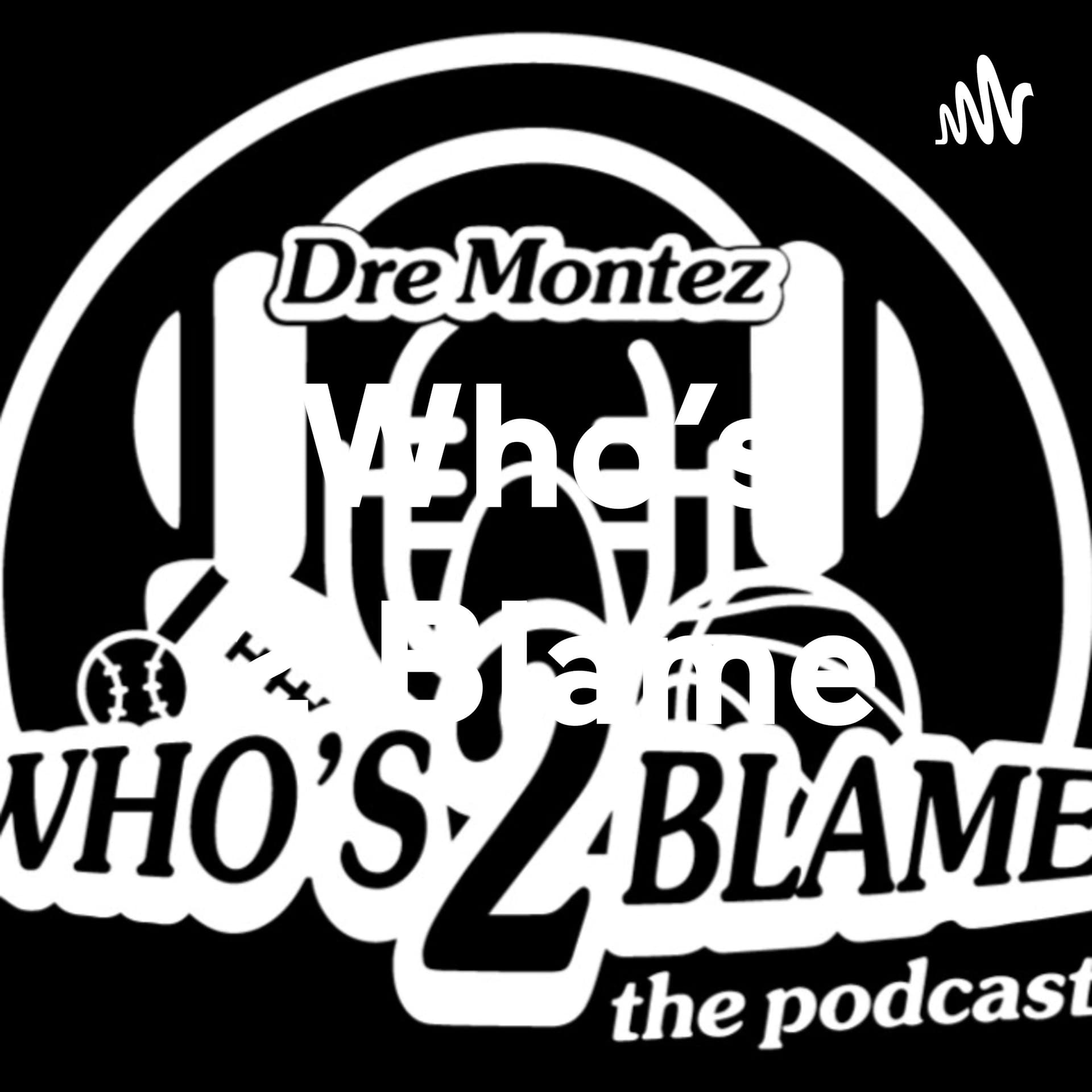 Who's 2 Blame - Podcasts