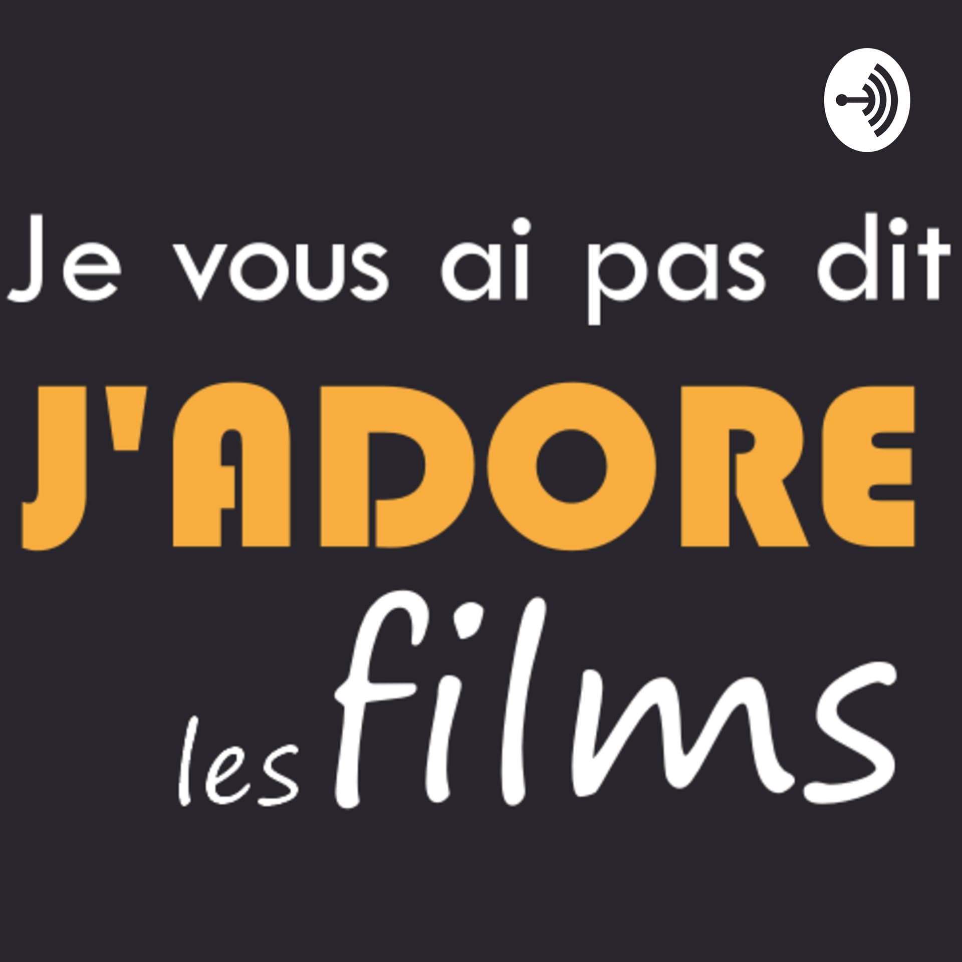 Je vous ai pas dit j'adore les films - Podcasts