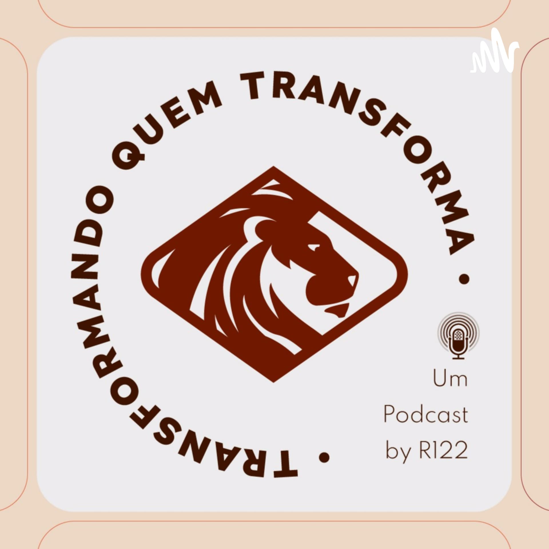 R122 Transformando Quem Transforma - Podcasts