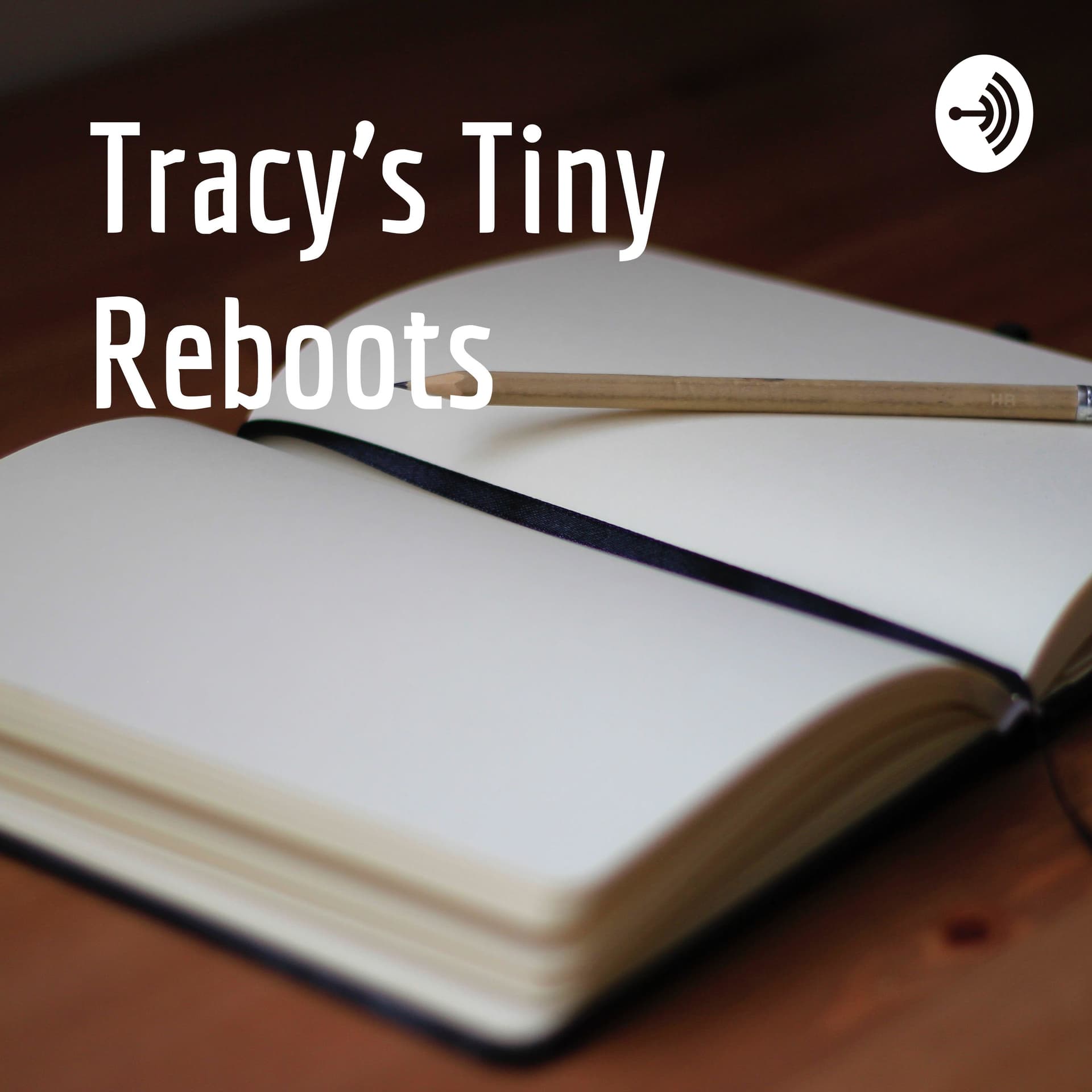 Tracy's Tiny Reboots - Podcasts