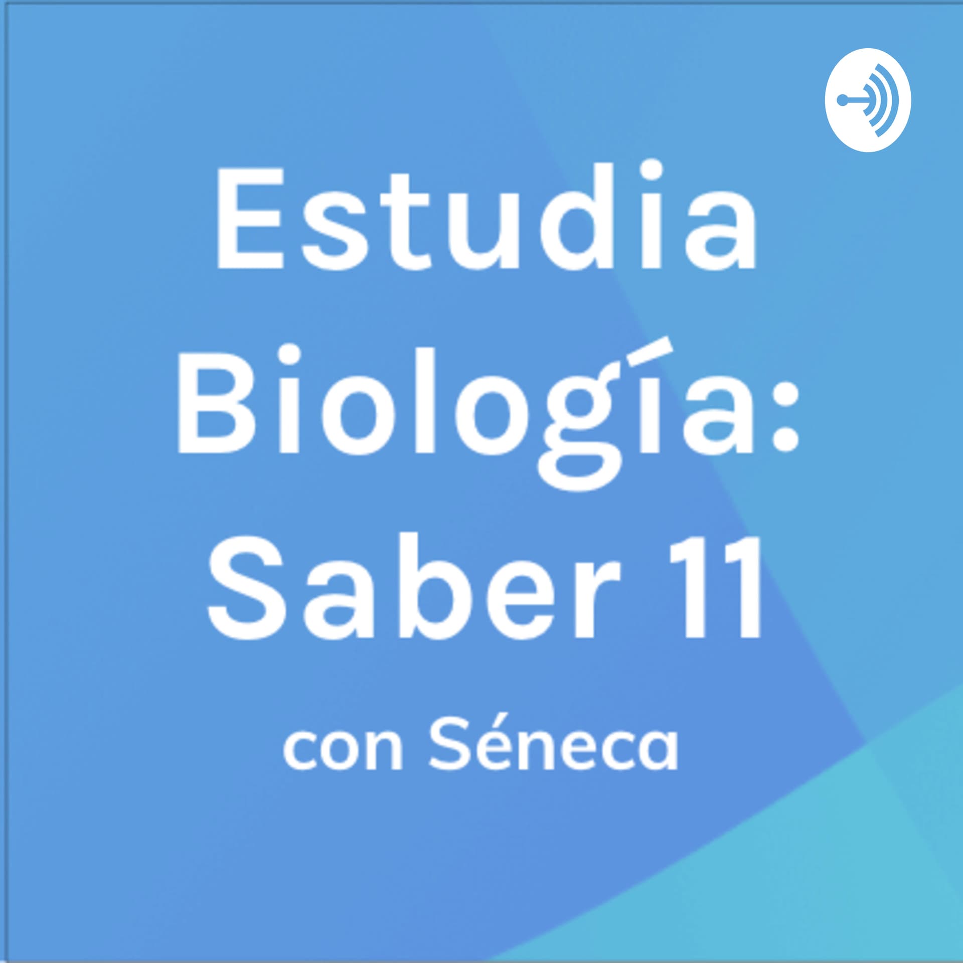 Estudia Biología con Séneca: Prueba Saber 11 (ICFES) - Podcasts