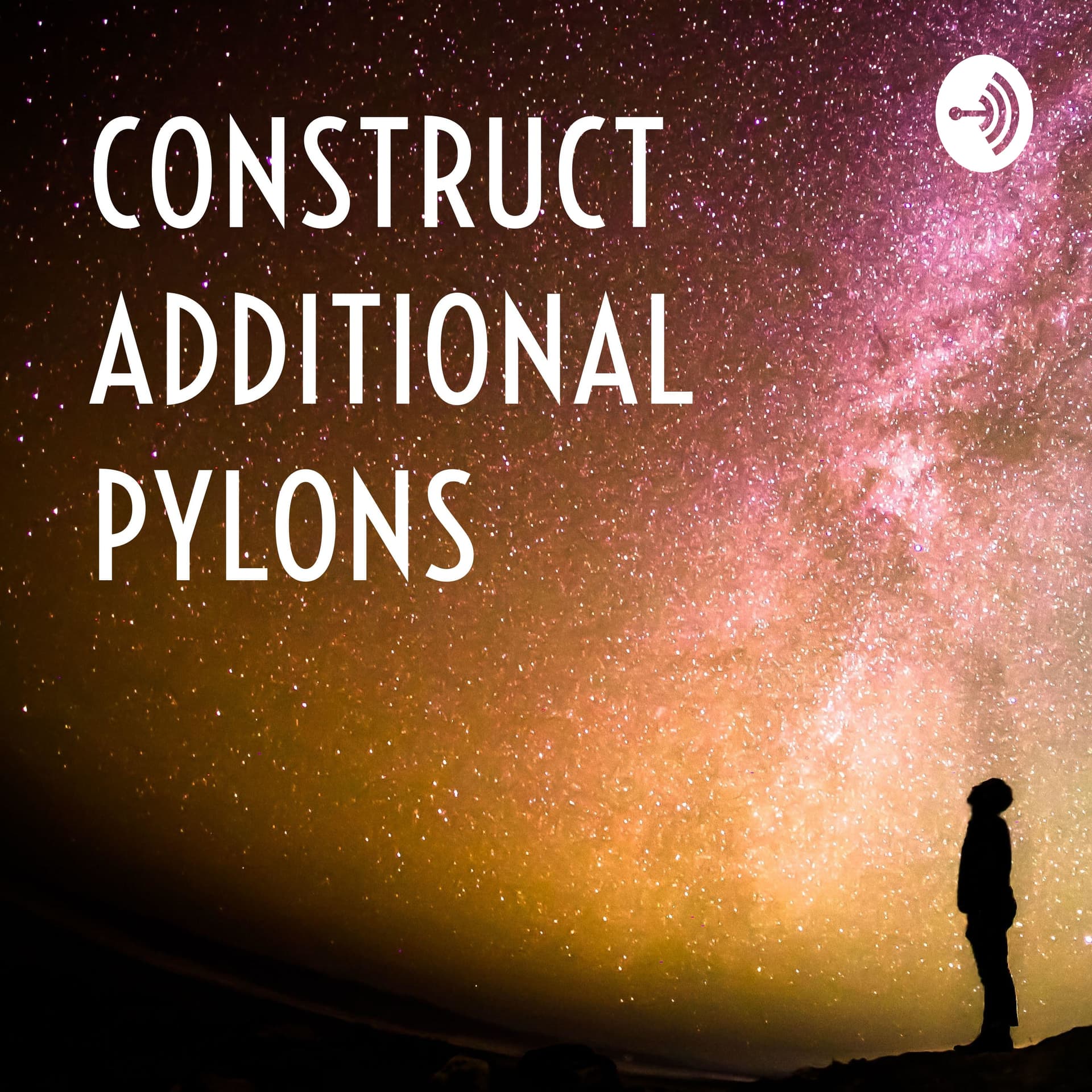 CONSTRUCT ADDITIONAL PYLONS - Podcasts