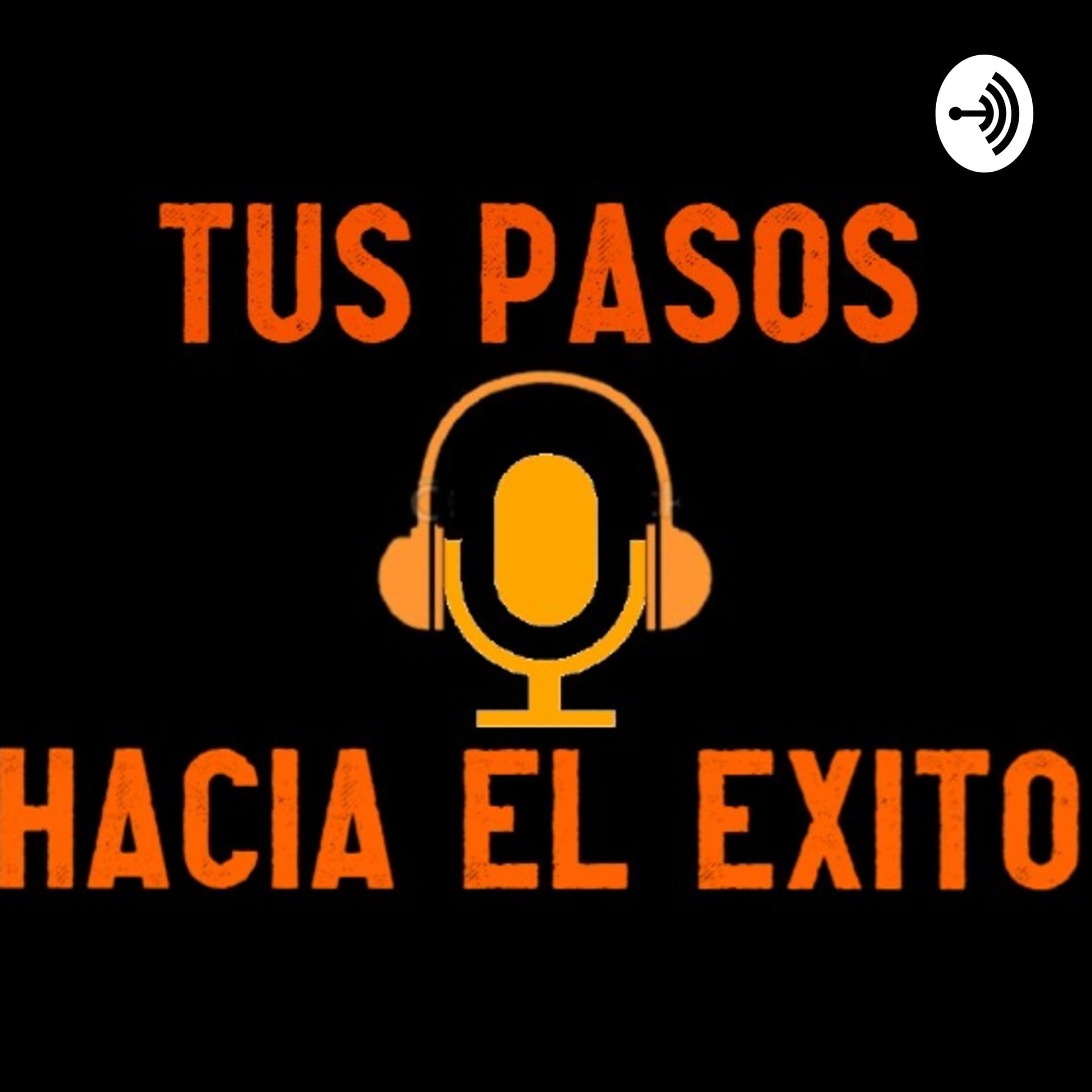 Tus Pasos Hacia el Exito - Podcasts